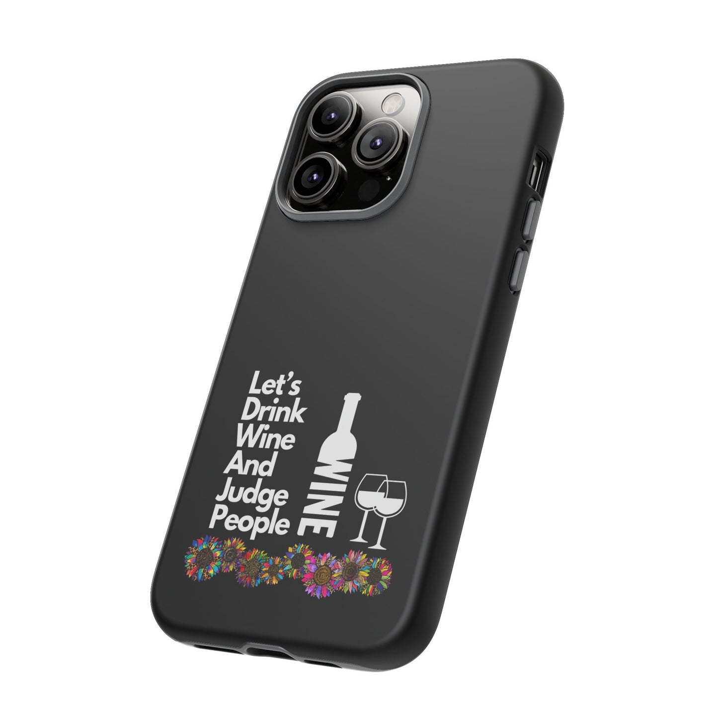 LETS DRINK WINE AND JUDGE-Tough Phone Cases - Fits Most Phone Sizes!! (BLACK) "When Your Phone Gives Side Eye"