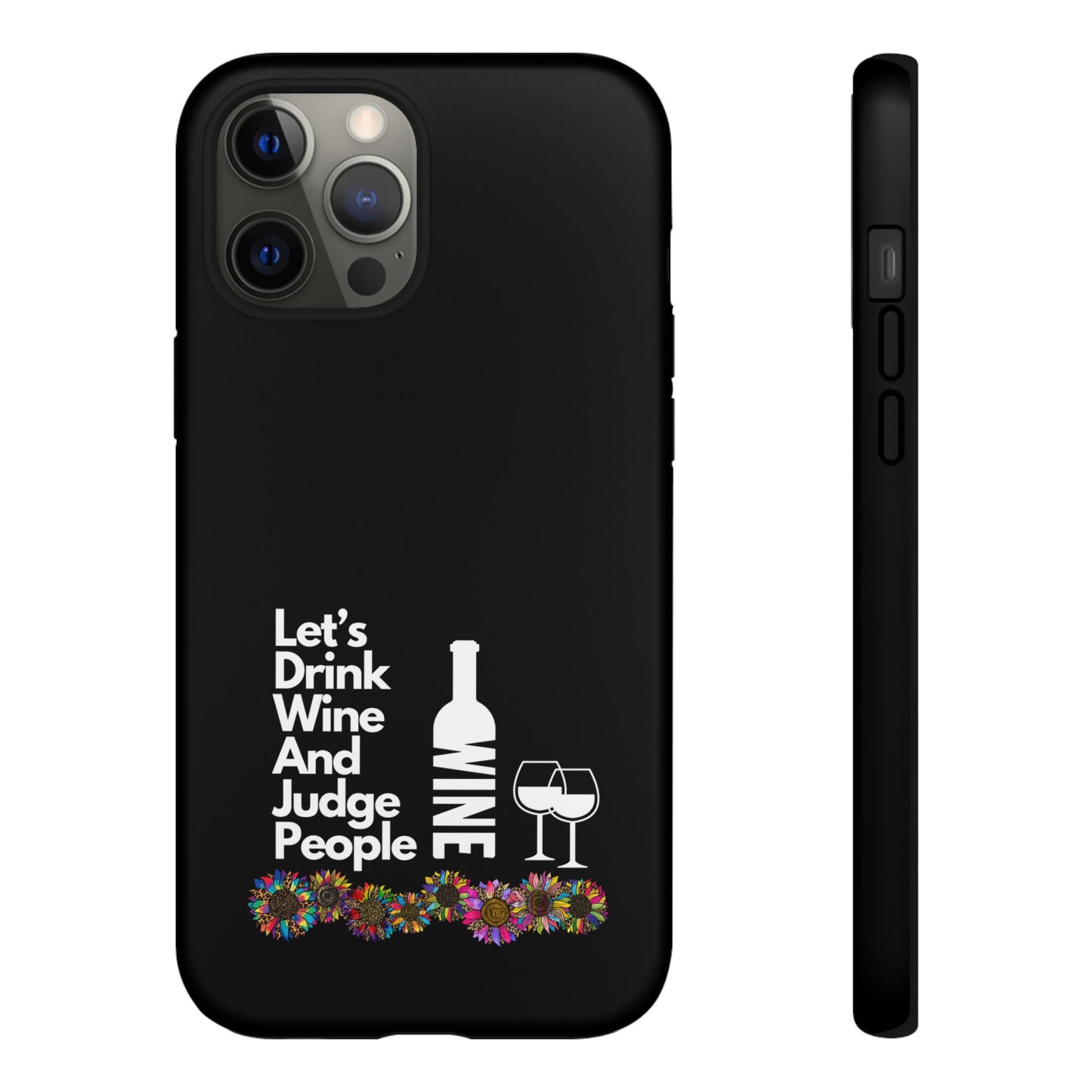 LETS DRINK WINE AND JUDGE-Tough Phone Cases - Fits Most Phone Sizes!! (BLACK) "When Your Phone Gives Side Eye"