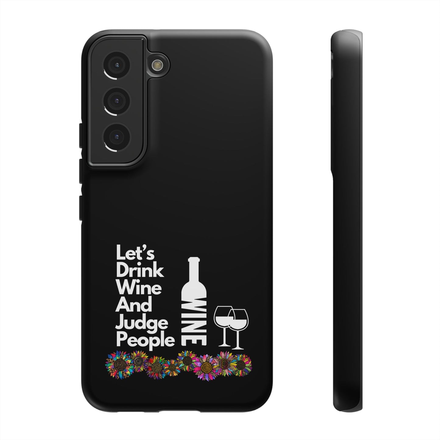 LETS DRINK WINE AND JUDGE-Tough Phone Cases - Fits Most Phone Sizes!! (BLACK) "When Your Phone Gives Side Eye"