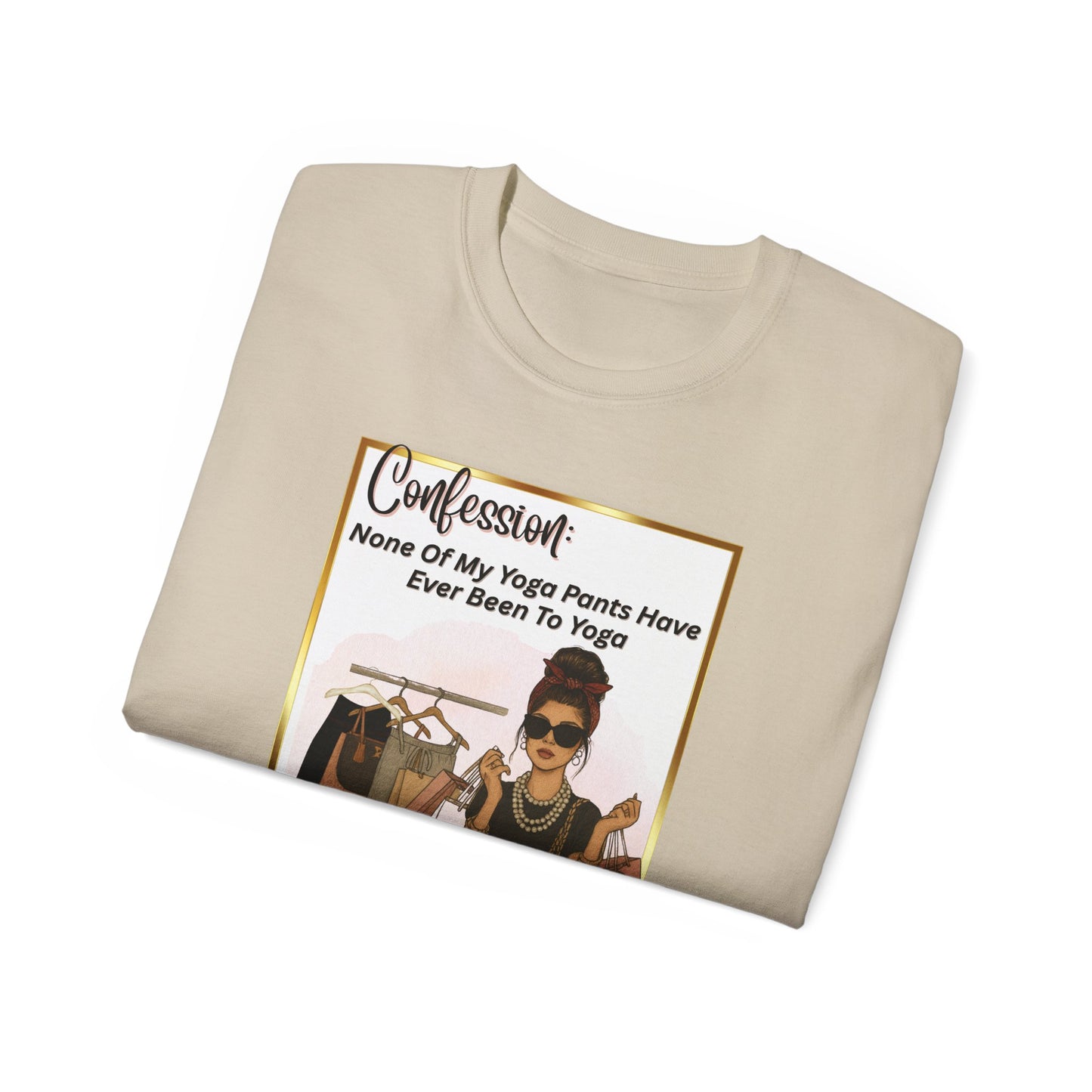 "CONFESSION: NONE OF MY YOGA PANTS HAVE EVER BEEN TO YOGA"- T Shirt (VARIETY OF COLORS)