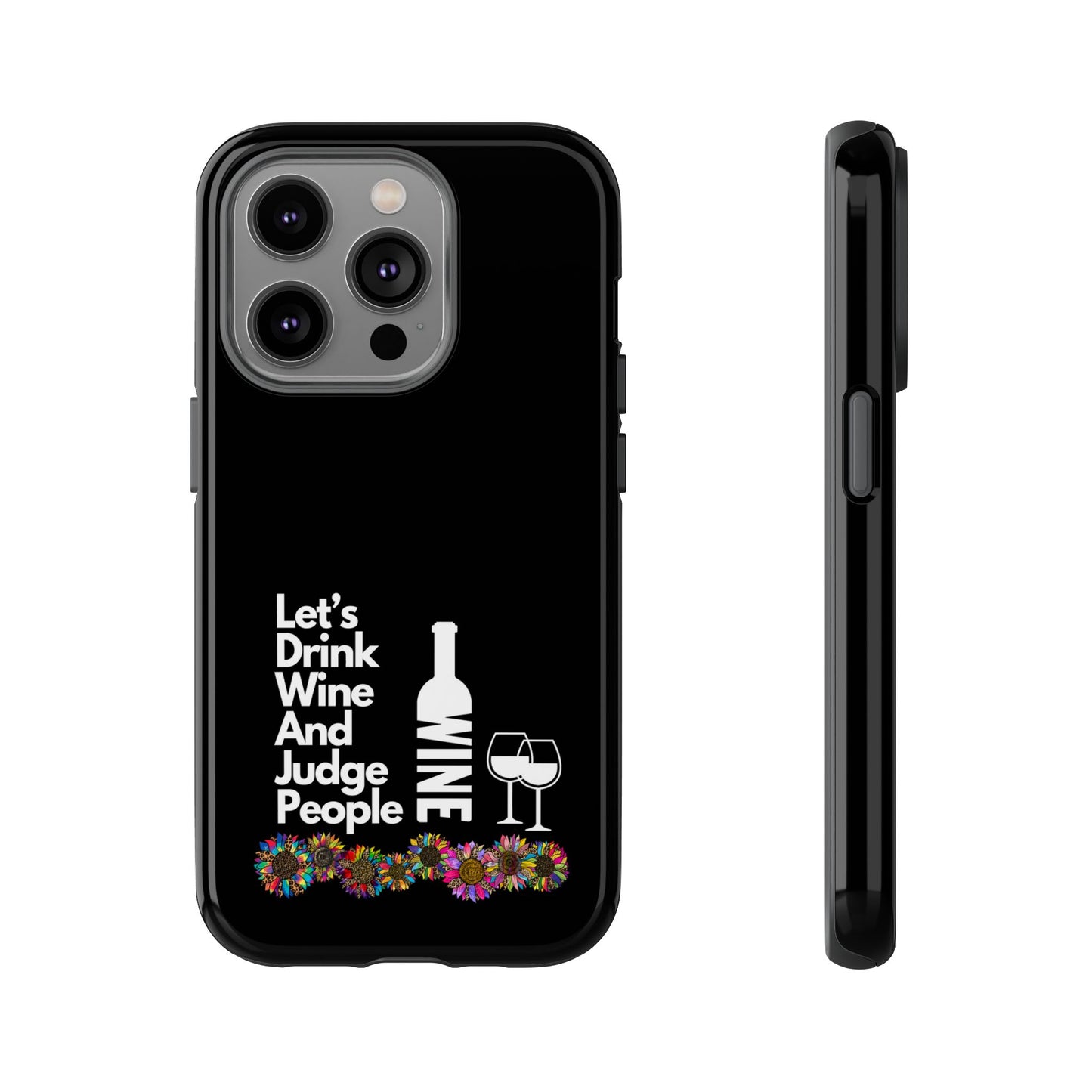 LETS DRINK WINE AND JUDGE-Tough Phone Cases - Fits Most Phone Sizes!! (BLACK) "When Your Phone Gives Side Eye"