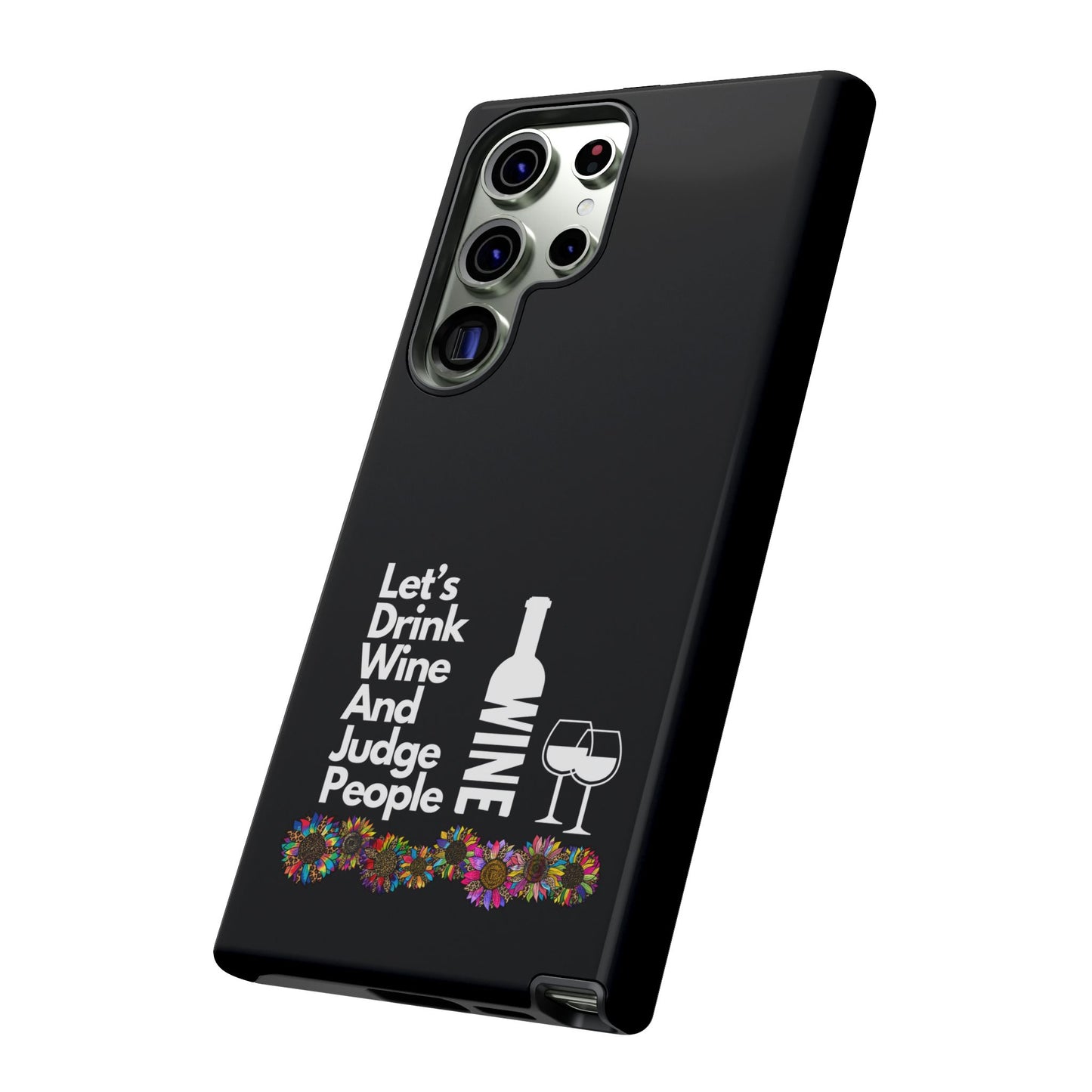 LETS DRINK WINE AND JUDGE-Tough Phone Cases - Fits Most Phone Sizes!! (BLACK) "When Your Phone Gives Side Eye"