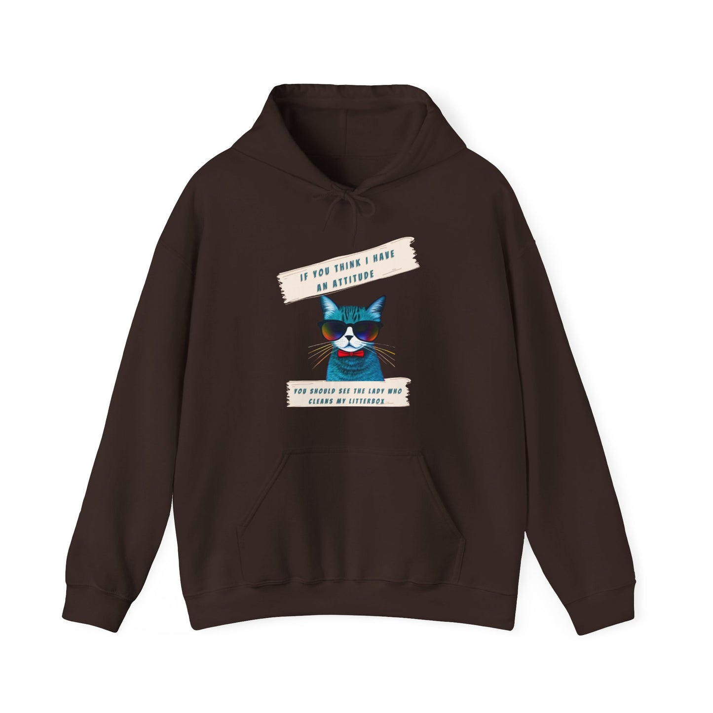 "IF YOU THINK I HAVE AN ATTITUDE-YOU SHOULD SEE THE LADY THAT CLEANS MY LITTERBOX"- Unisex Heavy Blend Hooded Sweatshirt -(VARIETY OF COLORS) "Sassy Cat With Attitude"