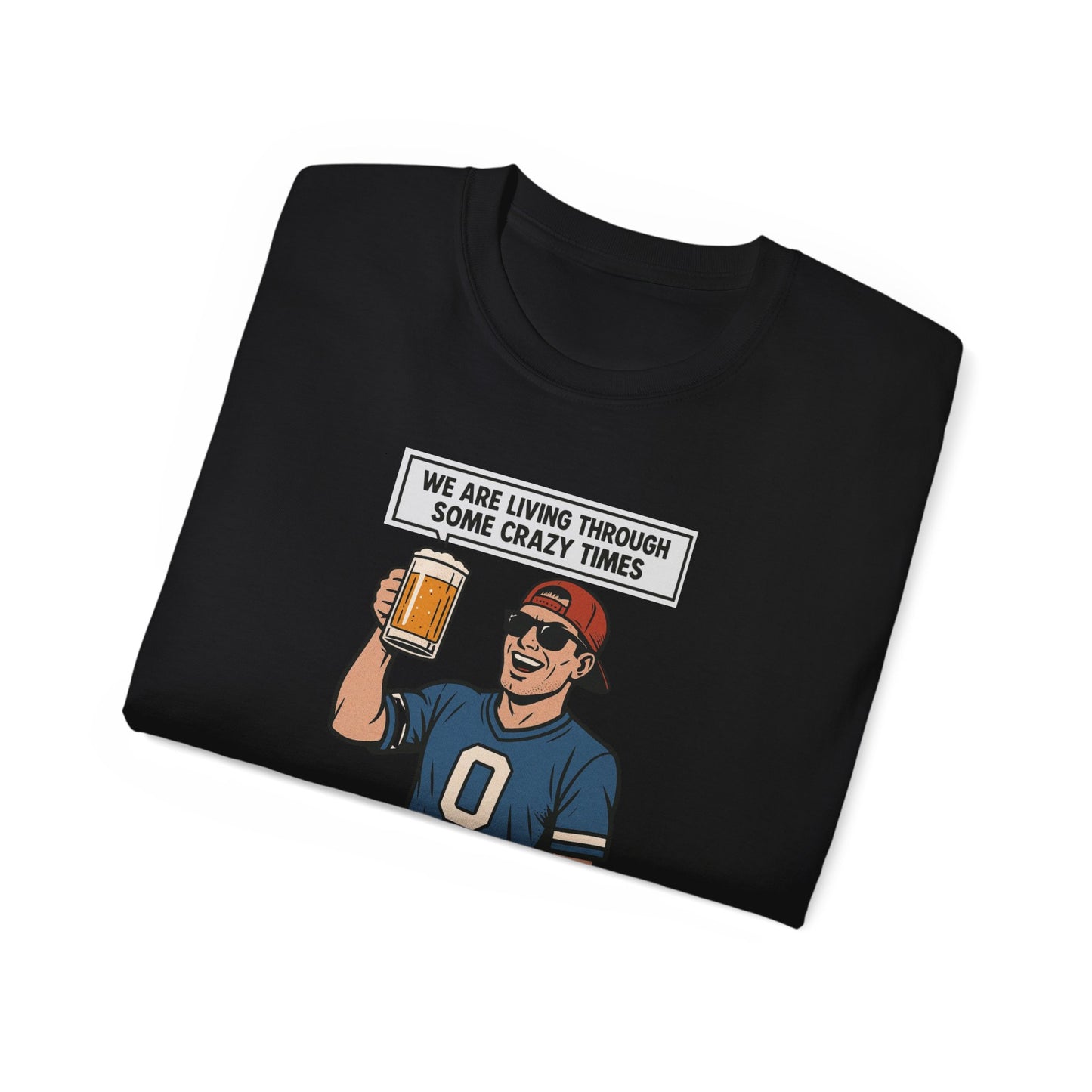 WE ARE LIVING THROUGH SOME CRAZY TIMES- AT LEAST WE STILL HAVE BEER - T Shirt! "Beer Enthusiast Activated"