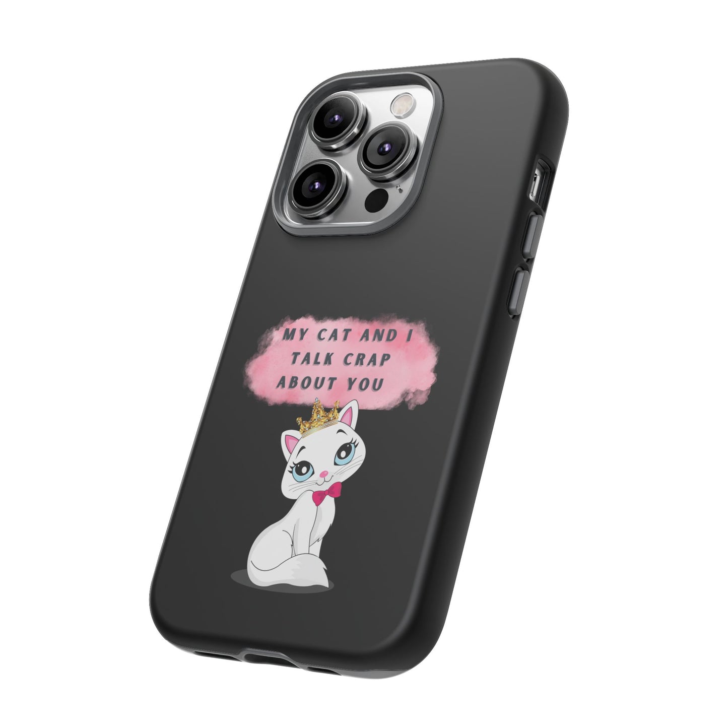 MY CAT AND I TALK CRAP -Tough Phone Cases - Fits Most Phone Sizes!! (BLACK) "When You're BFF With Your Cat"
