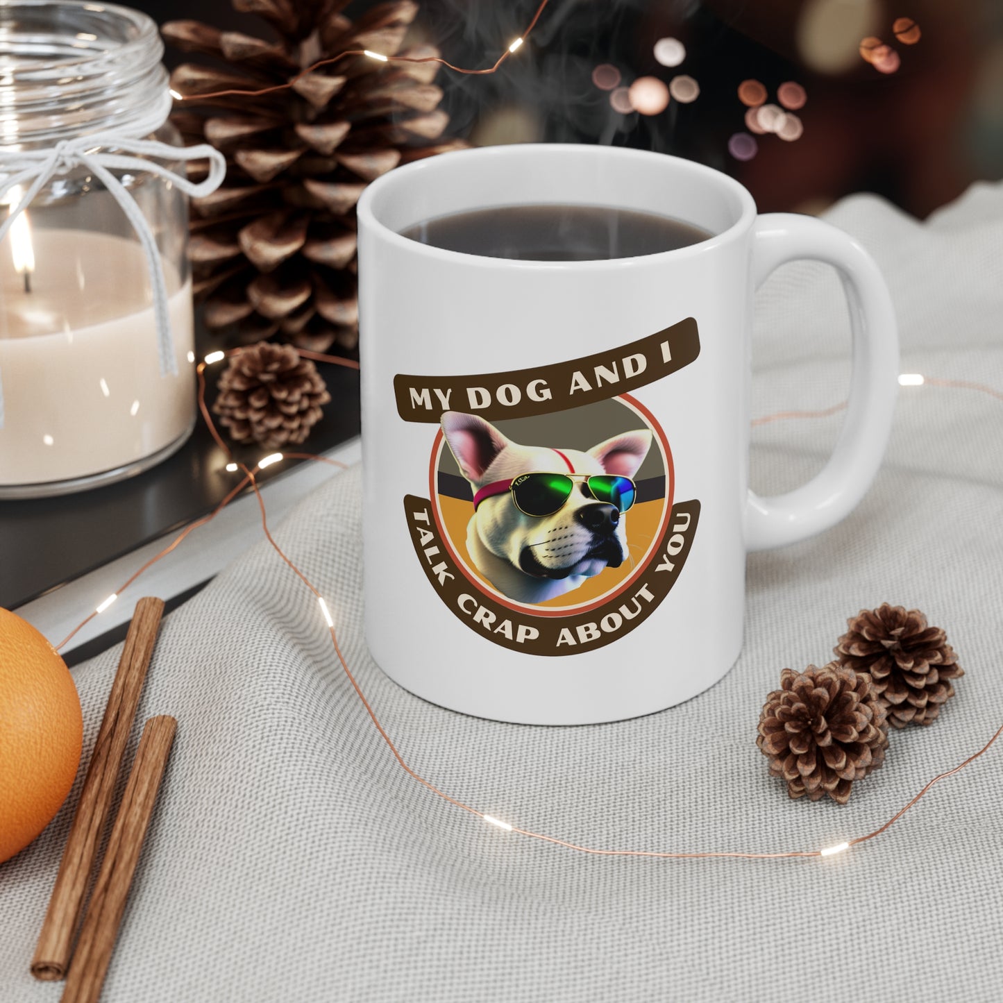 MY DOG AND I TALK CRAP ABOUT YOU- Ceramic Mug 11oz