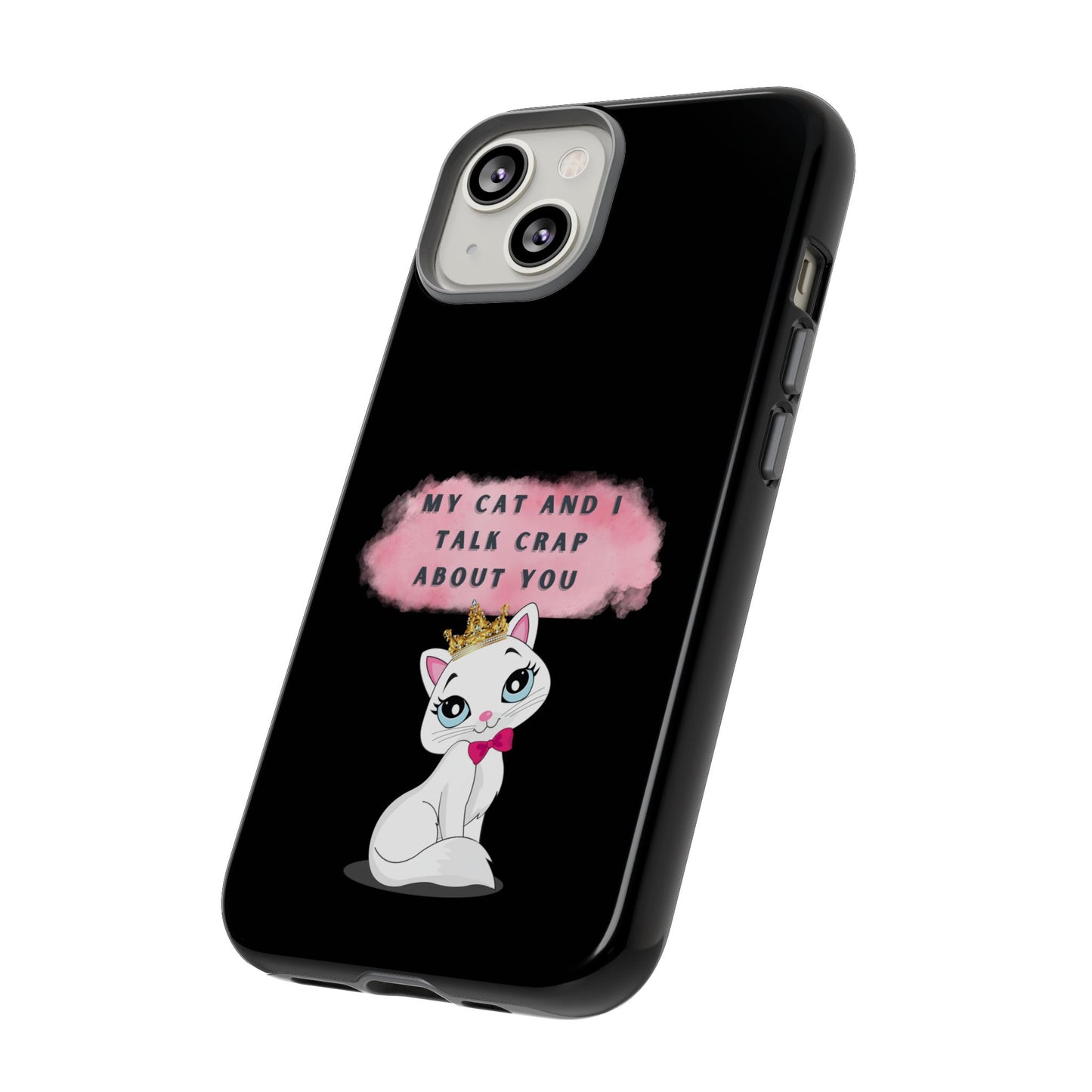 MY CAT AND I TALK CRAP -Tough Phone Cases - Fits Most Phone Sizes!! (BLACK) "When You're BFF With Your Cat"