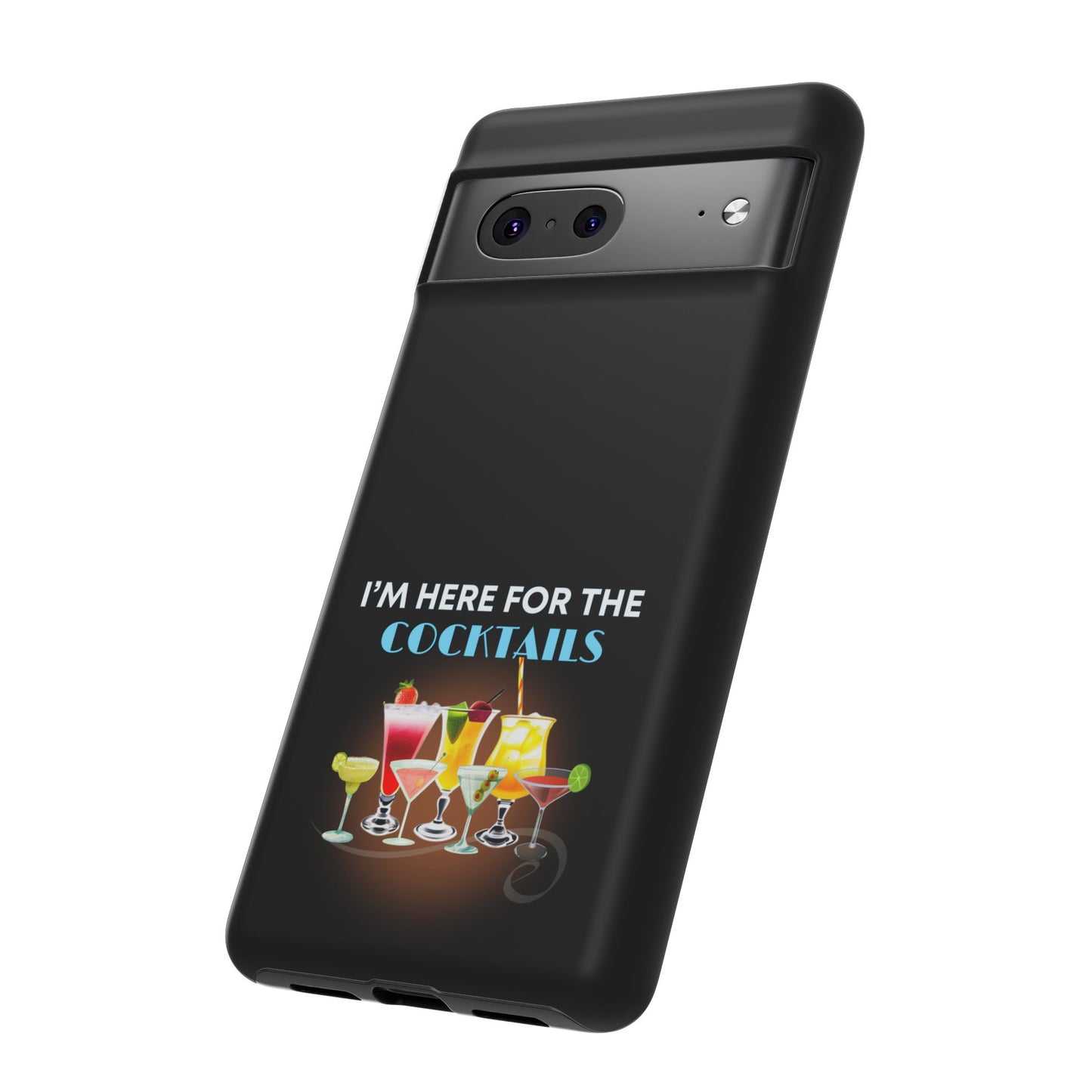 I'M HERE FOR THE COCKTAILS-Tough Phone Cases - Fits Most Phone Sizes!! (BLACK) "Did Someone Say Happy Hour?"