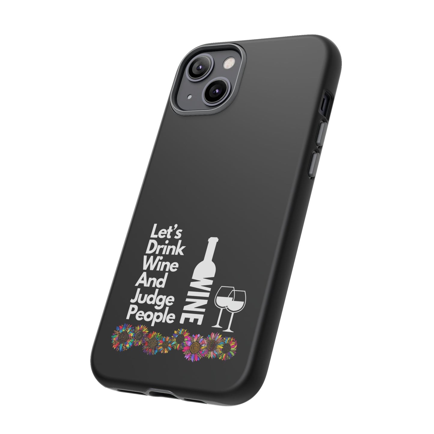 LETS DRINK WINE AND JUDGE-Tough Phone Cases - Fits Most Phone Sizes!! (BLACK) "When Your Phone Gives Side Eye"