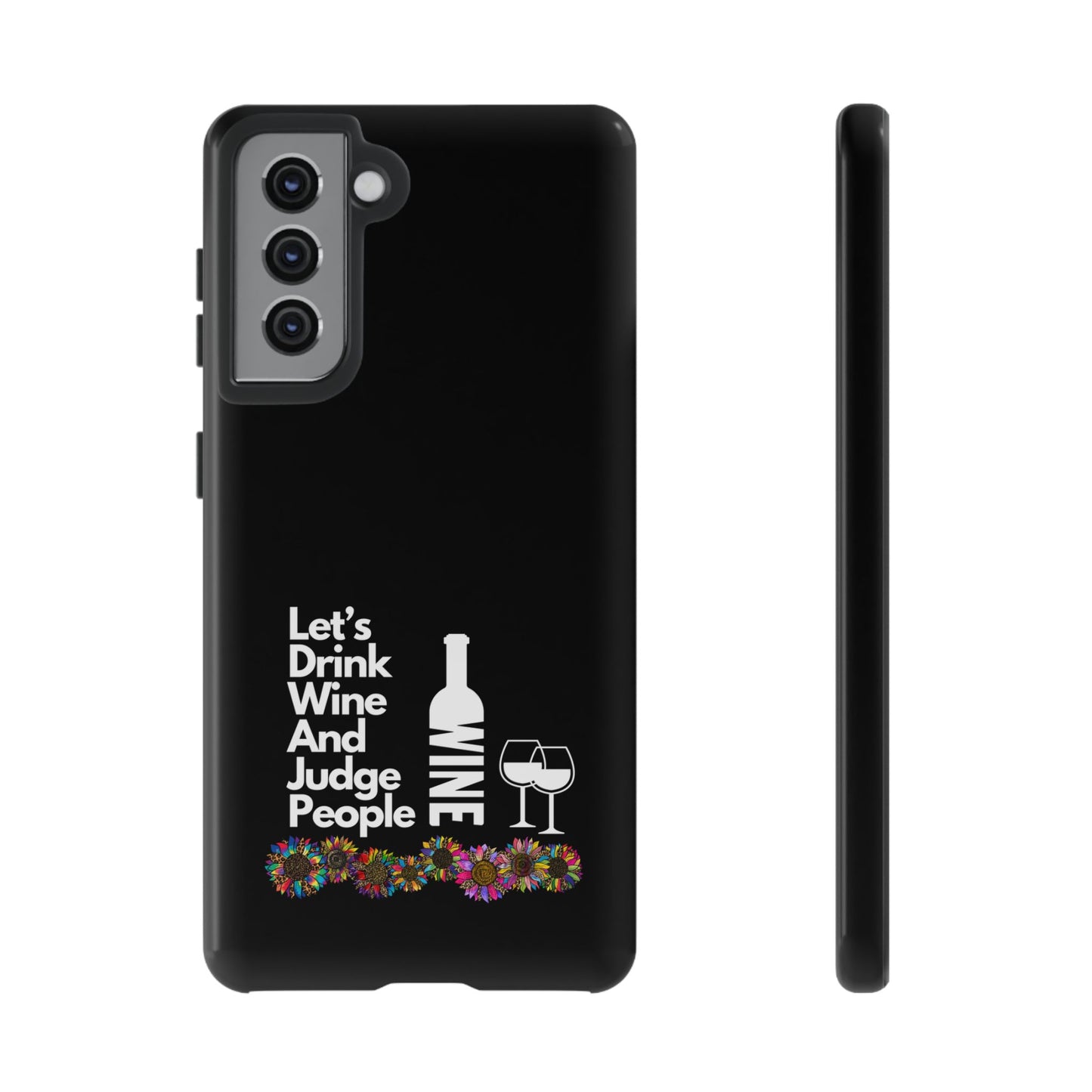 LETS DRINK WINE AND JUDGE-Tough Phone Cases - Fits Most Phone Sizes!! (BLACK) "When Your Phone Gives Side Eye"
