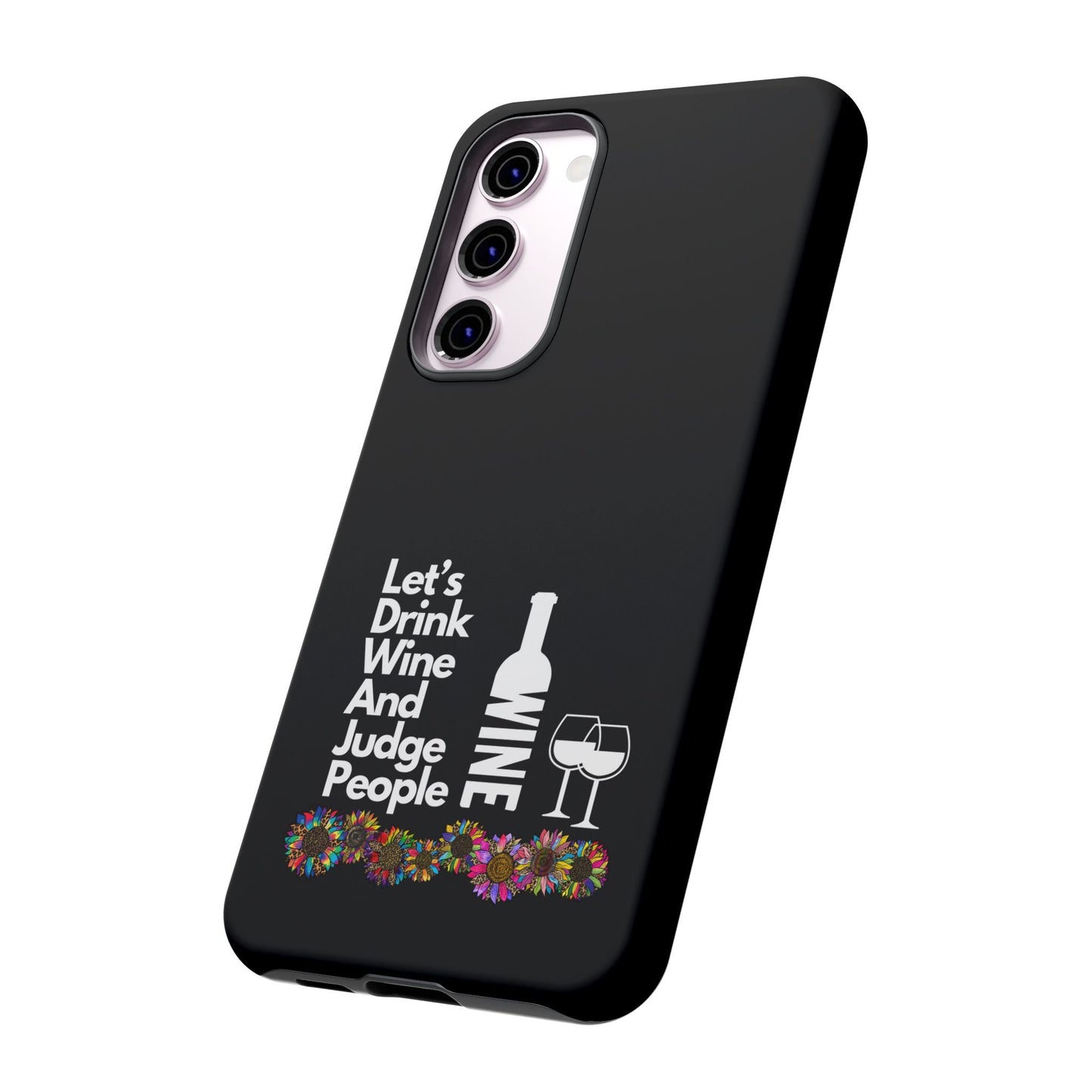 LETS DRINK WINE AND JUDGE-Tough Phone Cases - Fits Most Phone Sizes!! (BLACK) "When Your Phone Gives Side Eye"