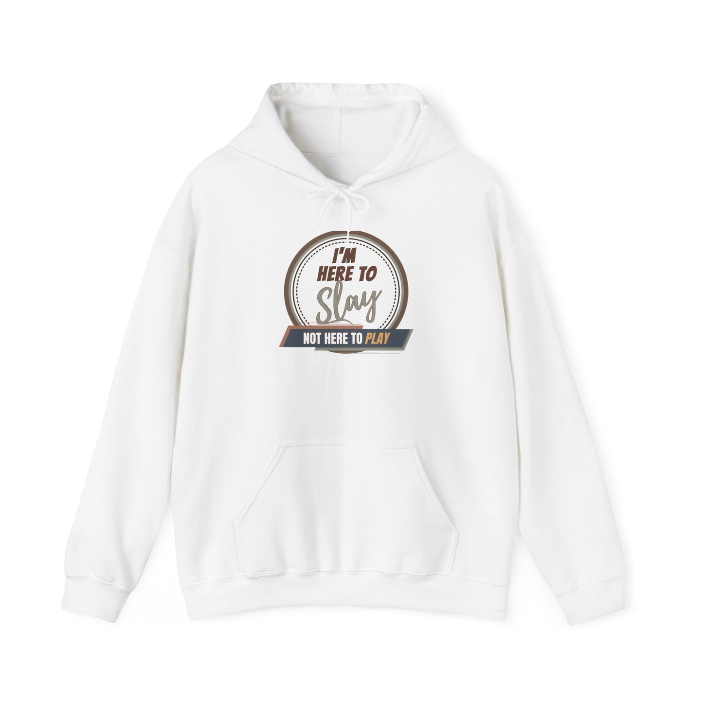 I'M HERE TO SLAY, NOT HERE TO PLAY - Unisex Heavy Blend Hooded Sweatshirt (VARIETY OF COLORS) “ Top Pick Pullover That Slays All Day”