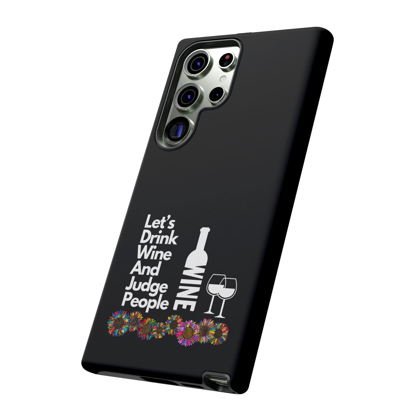 LETS DRINK WINE AND JUDGE-Tough Phone Cases - Fits Most Phone Sizes!! (BLACK) "When Your Phone Gives Side Eye"