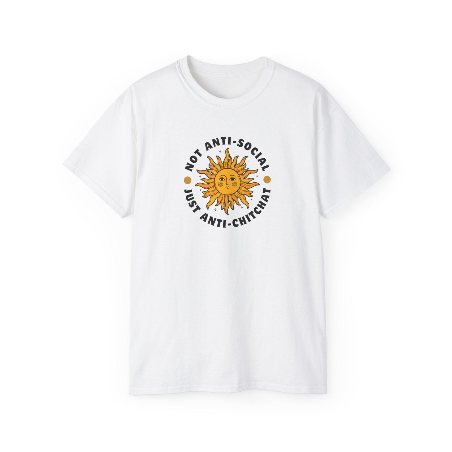NOT ANTI-SOCIAL, JUST ANTI CHITCHAT- T Shirt (VARIETY OF LITE COLORS) “Your Everyday Outfit Upgrade”