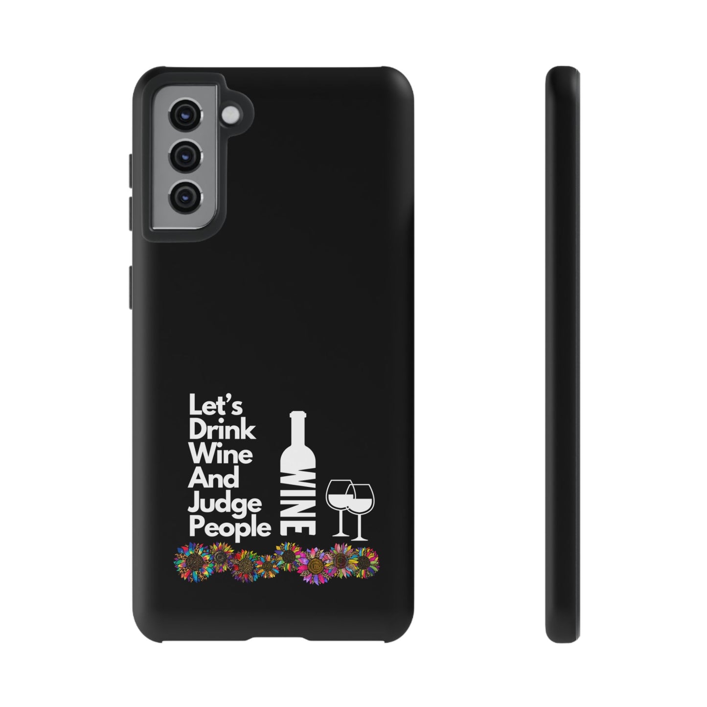 LETS DRINK WINE AND JUDGE-Tough Phone Cases - Fits Most Phone Sizes!! (BLACK) "When Your Phone Gives Side Eye"