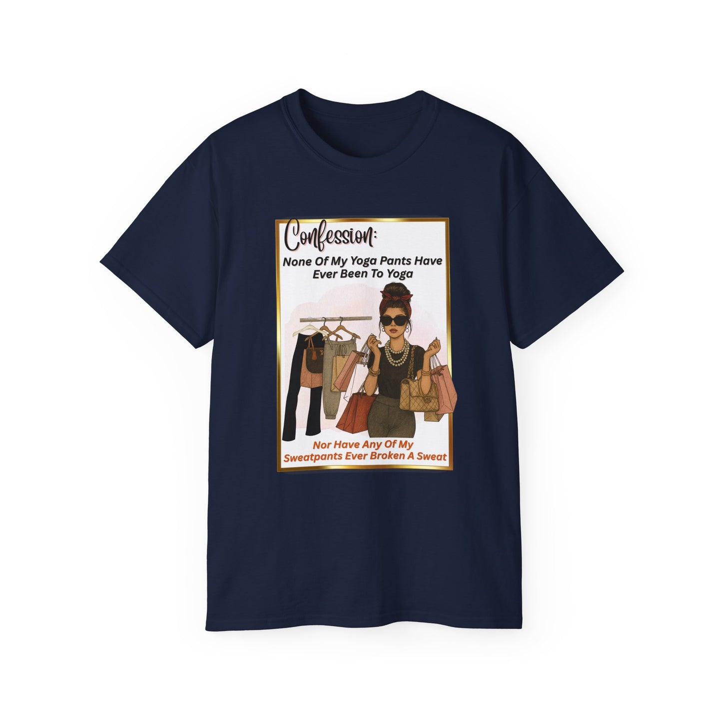 "CONFESSION: NONE OF MY YOGA PANTS HAVE EVER BEEN TO YOGA"- T Shirt (VARIETY OF COLORS)