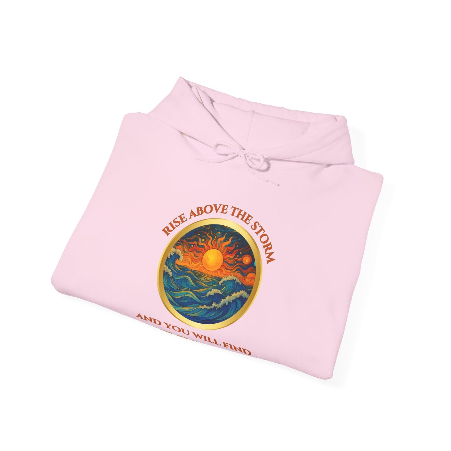 RISE ABOVE THE STORM- AND YOU WILL FIND THE SUNSHINE- Unisex Heavy Blend Hooded Sweatshirt -(VARIETY OF COLORS)