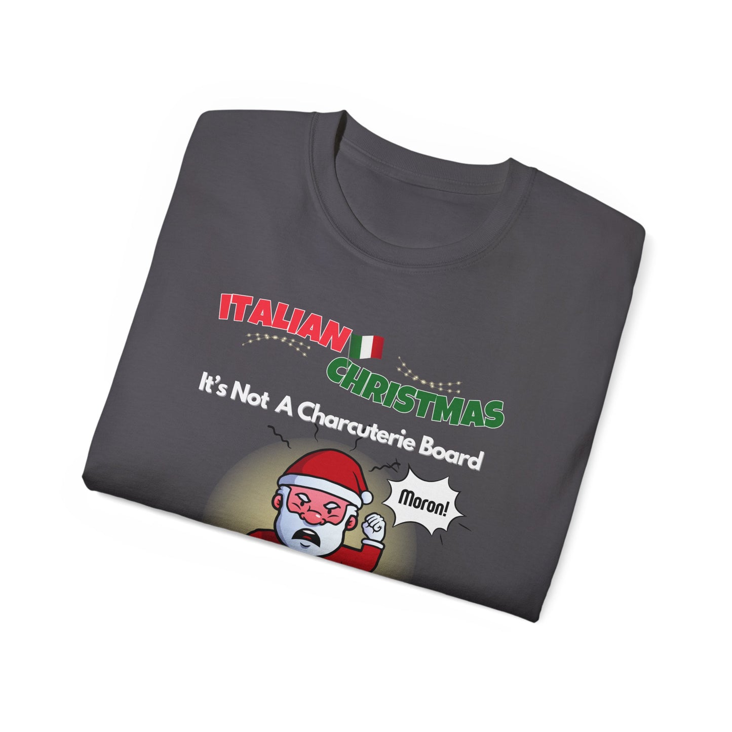 "ITALIAN CHRISTMAS-IT'S NOT A CHARCUTERIE BOARD-IT'S ANTIPASTO"- - T Shirt (VARIETY OF COLORS)"You Say Tomato"