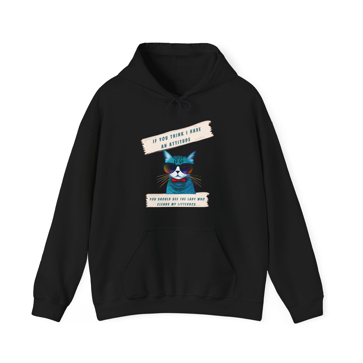 "IF YOU THINK I HAVE AN ATTITUDE-YOU SHOULD SEE THE LADY THAT CLEANS MY LITTERBOX"- Unisex Heavy Blend Hooded Sweatshirt -(VARIETY OF COLORS) "Sassy Cat With Attitude"