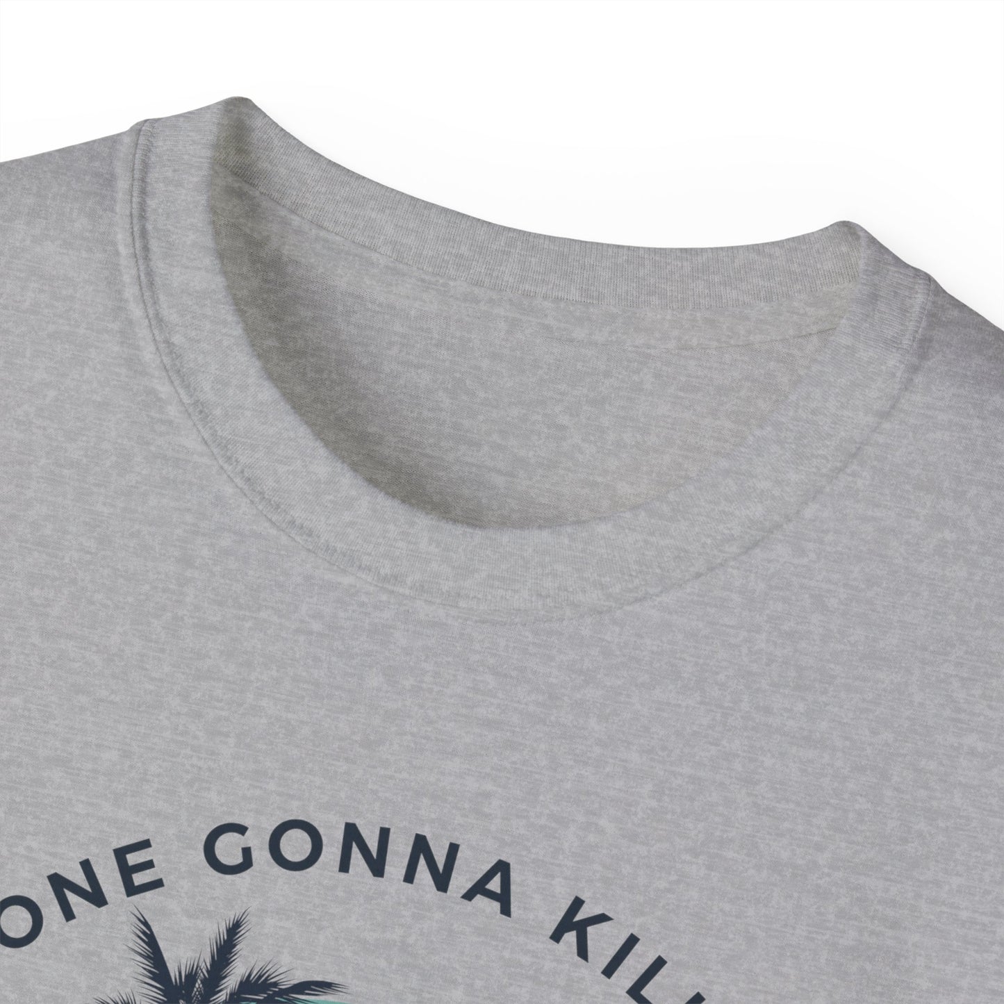 NOONE GONNA KILL MY GOOD VIBE- T Shirt (VARIETY OF COLORS) “Not Just a Tee, It’s a Vibe”