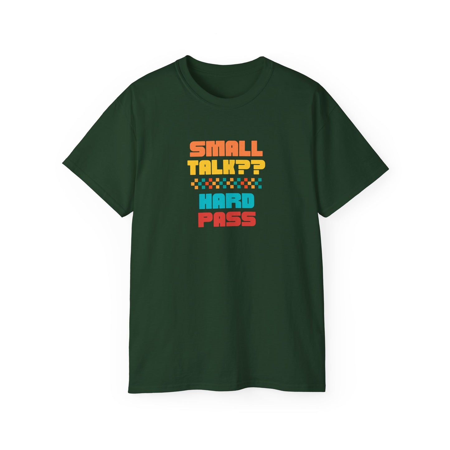 SMALL TALK, HARD PASS- T Shirt (VARIETY OF COLORS) “Fashion With a Punchline”