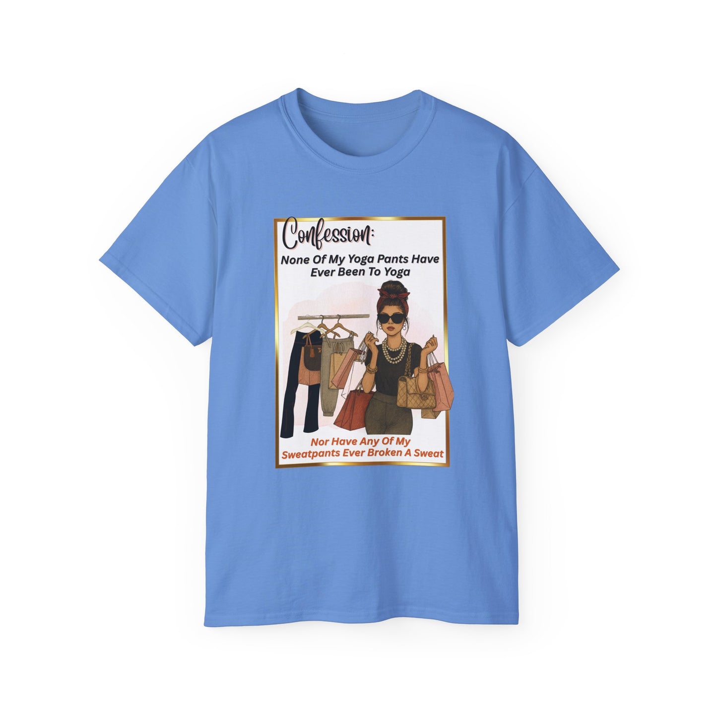 "CONFESSION: NONE OF MY YOGA PANTS HAVE EVER BEEN TO YOGA"- T Shirt (VARIETY OF COLORS)