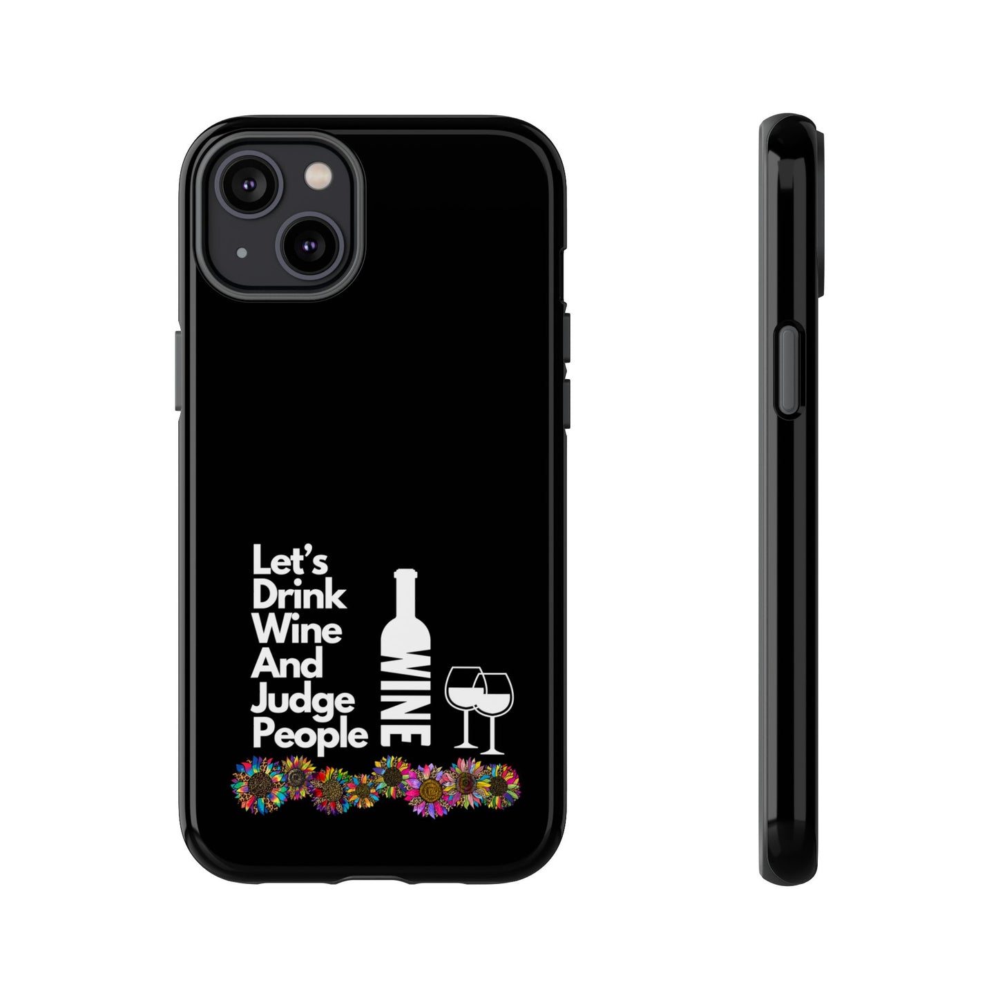 LETS DRINK WINE AND JUDGE-Tough Phone Cases - Fits Most Phone Sizes!! (BLACK) "When Your Phone Gives Side Eye"