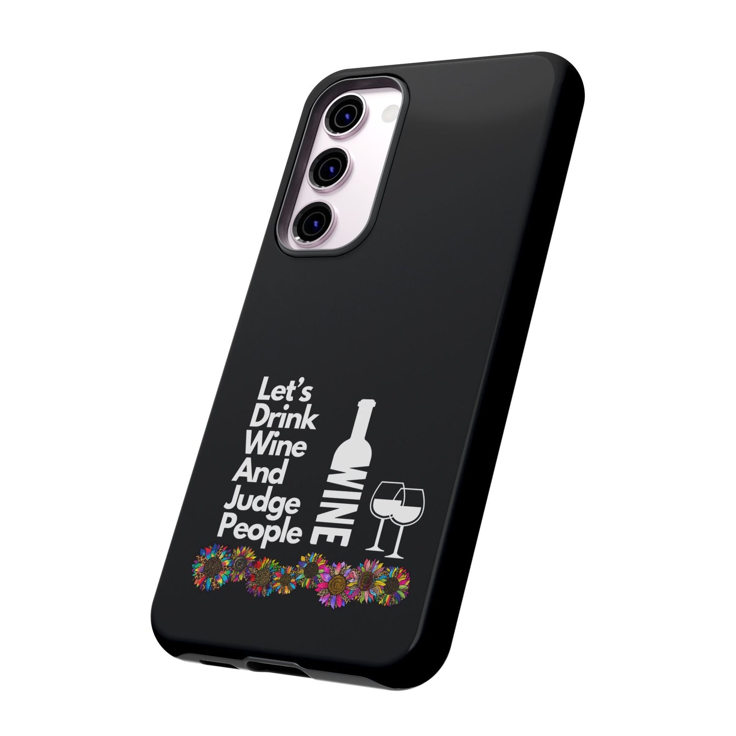 LETS DRINK WINE AND JUDGE-Tough Phone Cases - Fits Most Phone Sizes!! (BLACK) "When Your Phone Gives Side Eye"