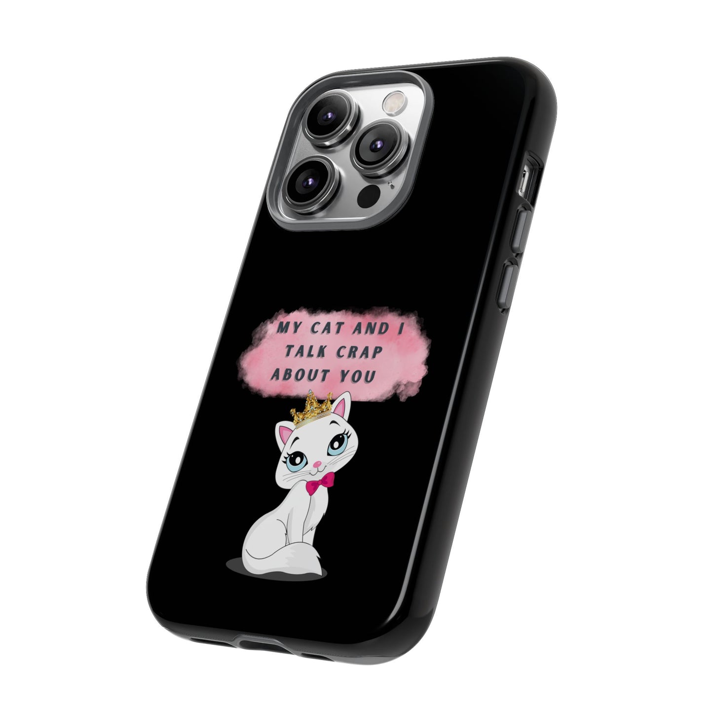 MY CAT AND I TALK CRAP -Tough Phone Cases - Fits Most Phone Sizes!! (BLACK) "When You're BFF With Your Cat"