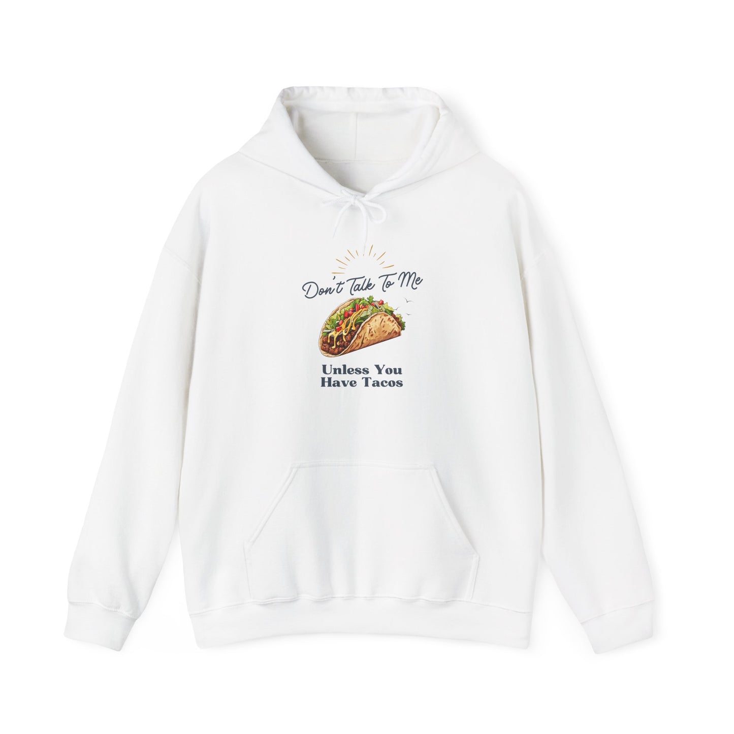 DON'T TALK TO ME UNLESS YOU HAVE TACOS- Unisex Heavy Blend Hooded Sweatshirt-“Top Pick Graphic Hoodie — Cozy Streetwear"