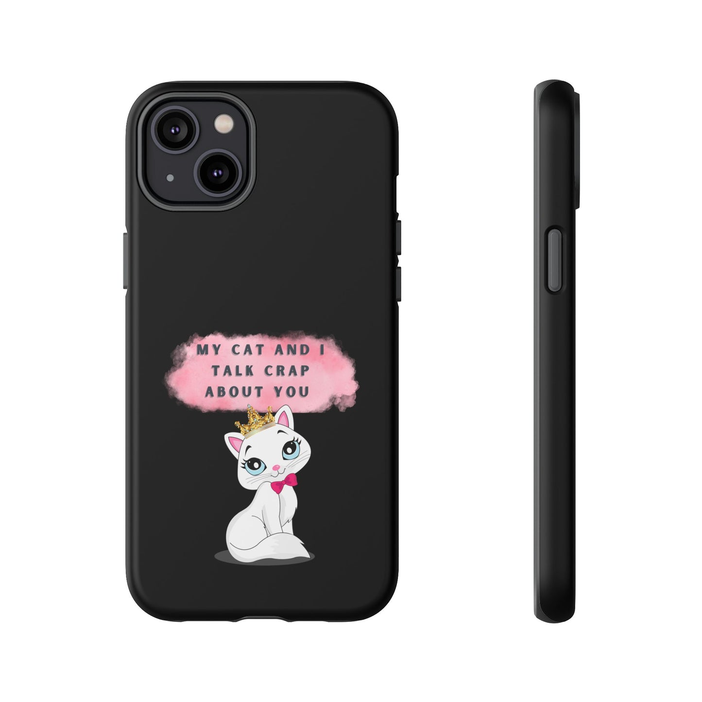 MY CAT AND I TALK CRAP -Tough Phone Cases - Fits Most Phone Sizes!! (BLACK) "When You're BFF With Your Cat"