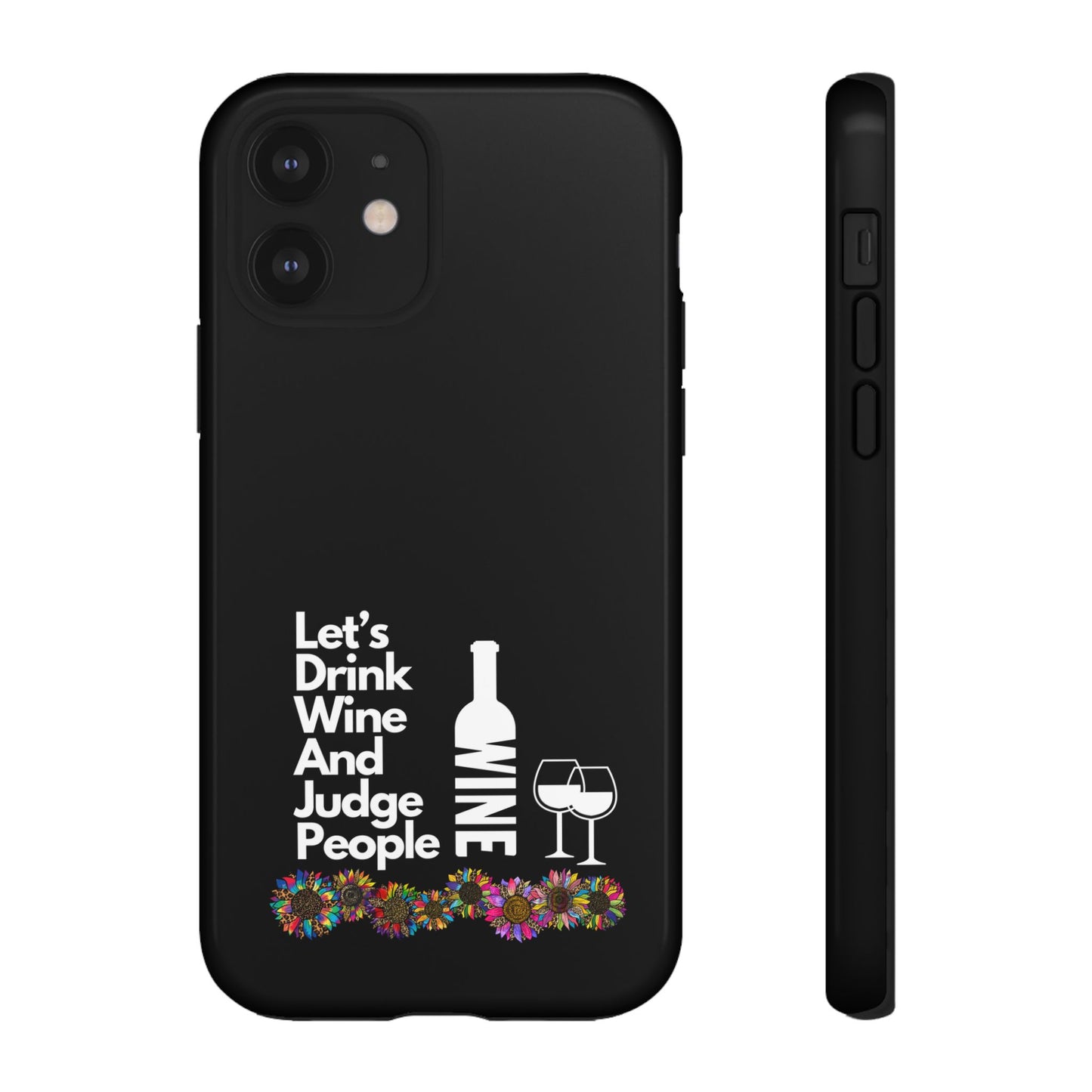 LETS DRINK WINE AND JUDGE-Tough Phone Cases - Fits Most Phone Sizes!! (BLACK) "When Your Phone Gives Side Eye"