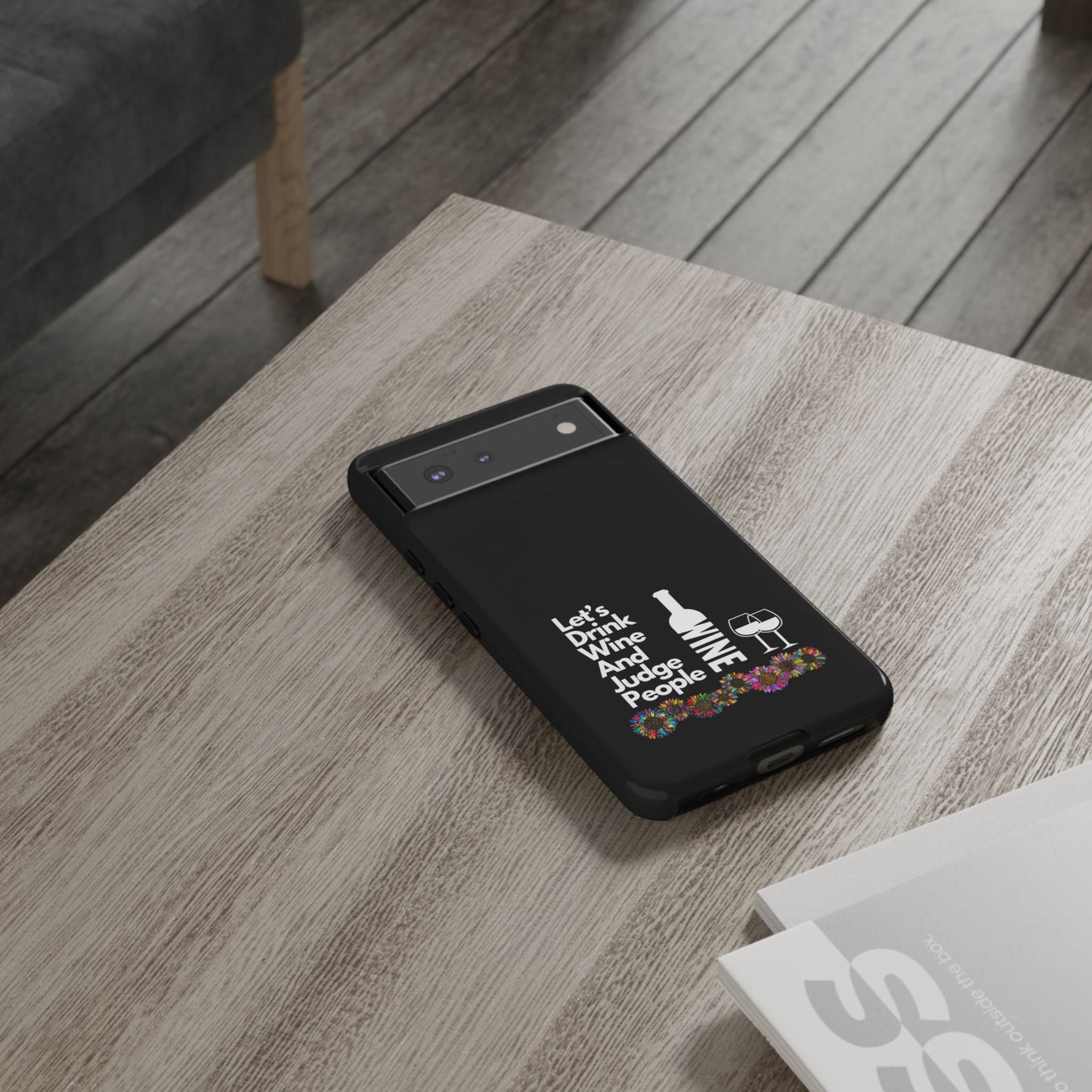 LETS DRINK WINE AND JUDGE-Tough Phone Cases - Fits Most Phone Sizes!! (BLACK) "When Your Phone Gives Side Eye"