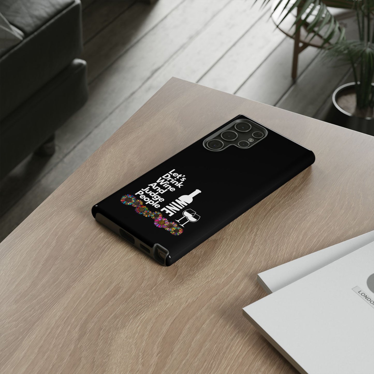 LETS DRINK WINE AND JUDGE-Tough Phone Cases - Fits Most Phone Sizes!! (BLACK) "When Your Phone Gives Side Eye"