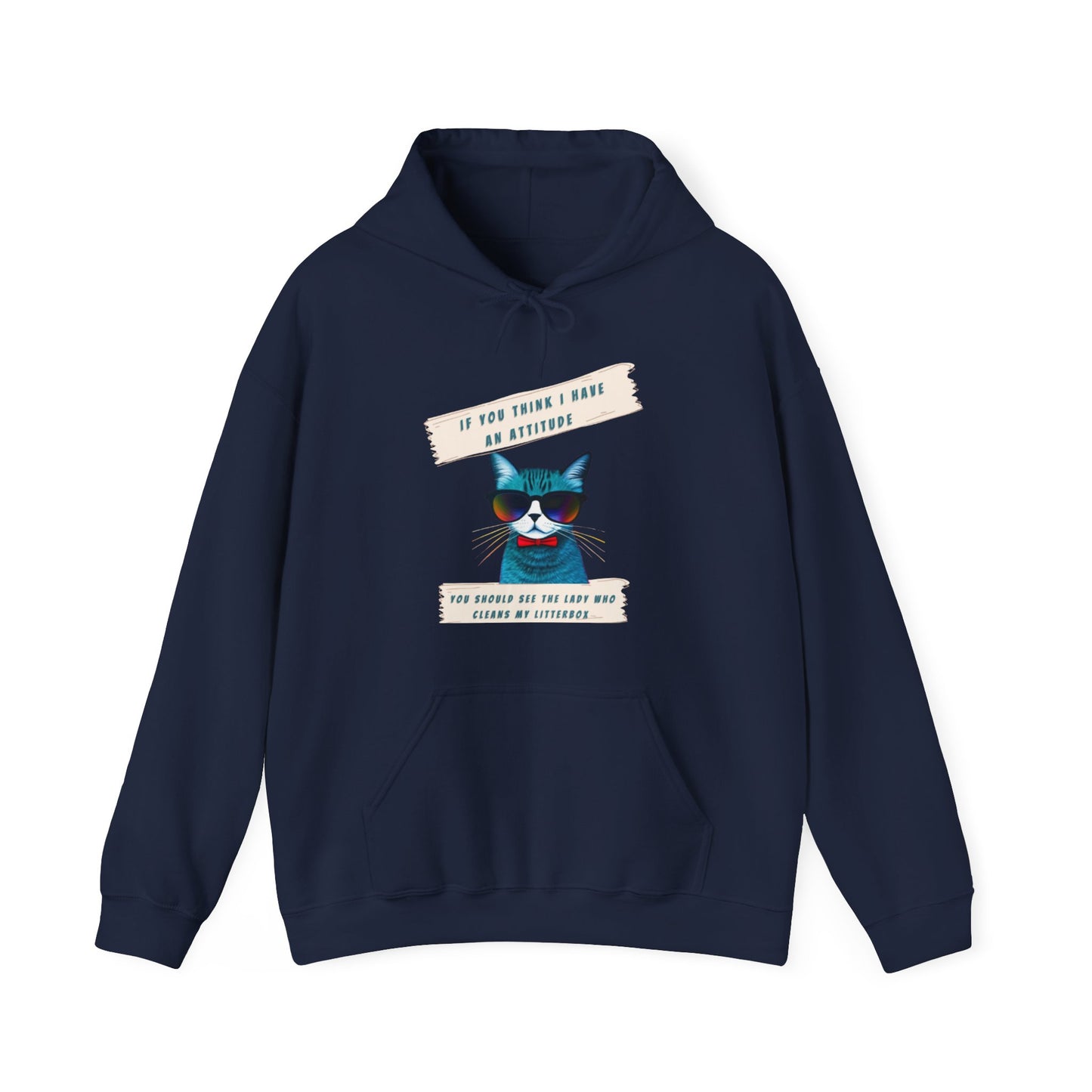 "IF YOU THINK I HAVE AN ATTITUDE-YOU SHOULD SEE THE LADY THAT CLEANS MY LITTERBOX"- Unisex Heavy Blend Hooded Sweatshirt -(VARIETY OF COLORS) "Sassy Cat With Attitude"