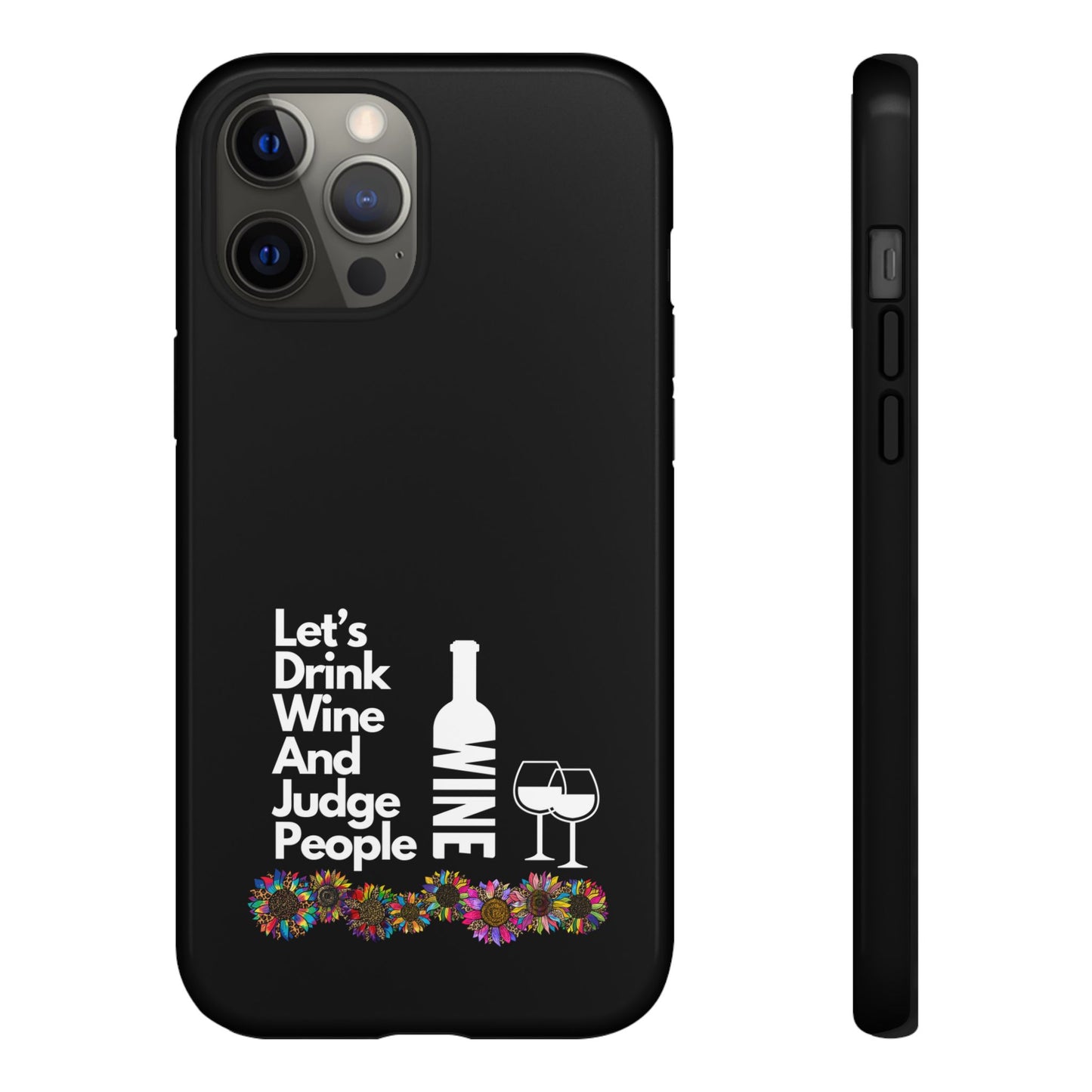 LETS DRINK WINE AND JUDGE-Tough Phone Cases - Fits Most Phone Sizes!! (BLACK) "When Your Phone Gives Side Eye"