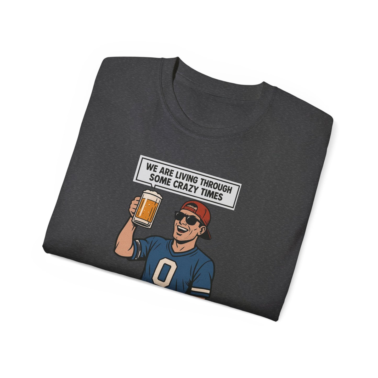 WE ARE LIVING THROUGH SOME CRAZY TIMES- AT LEAST WE STILL HAVE BEER - T Shirt! "Beer Enthusiast Activated"