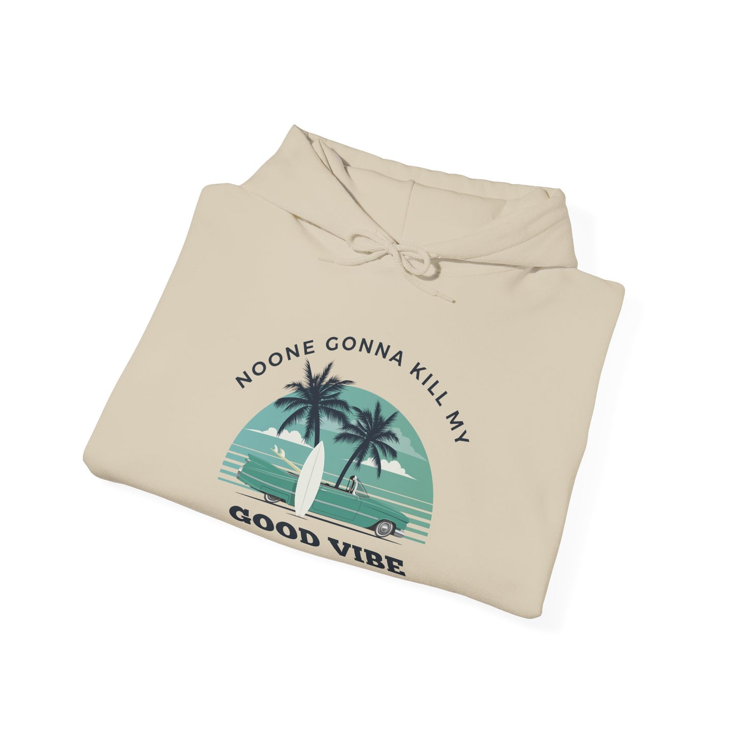 NOONE GONNA KILL MY GOOD VIBE- Unisex Heavy Blend Hooded Sweatshirt-“Streetwear Must Have - Trending Pullover With Main Character Vibes”