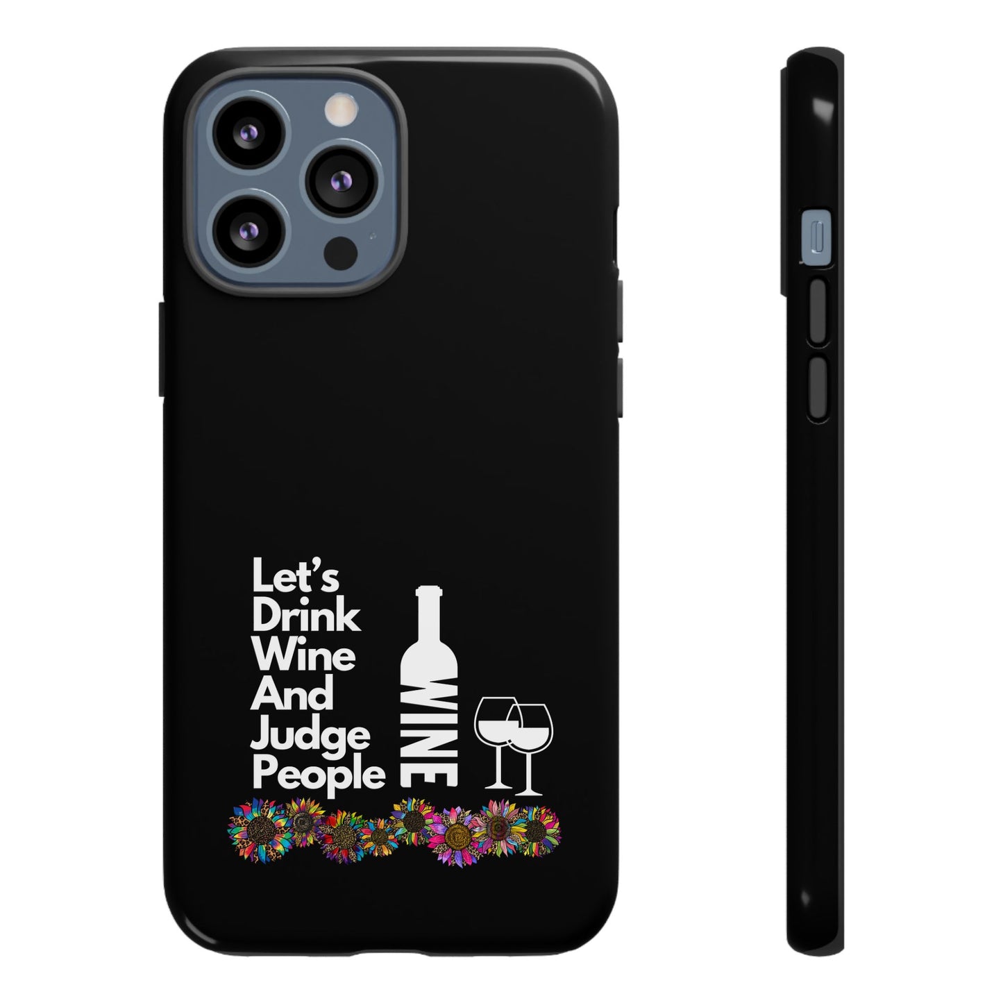 LETS DRINK WINE AND JUDGE-Tough Phone Cases - Fits Most Phone Sizes!! (BLACK) "When Your Phone Gives Side Eye"