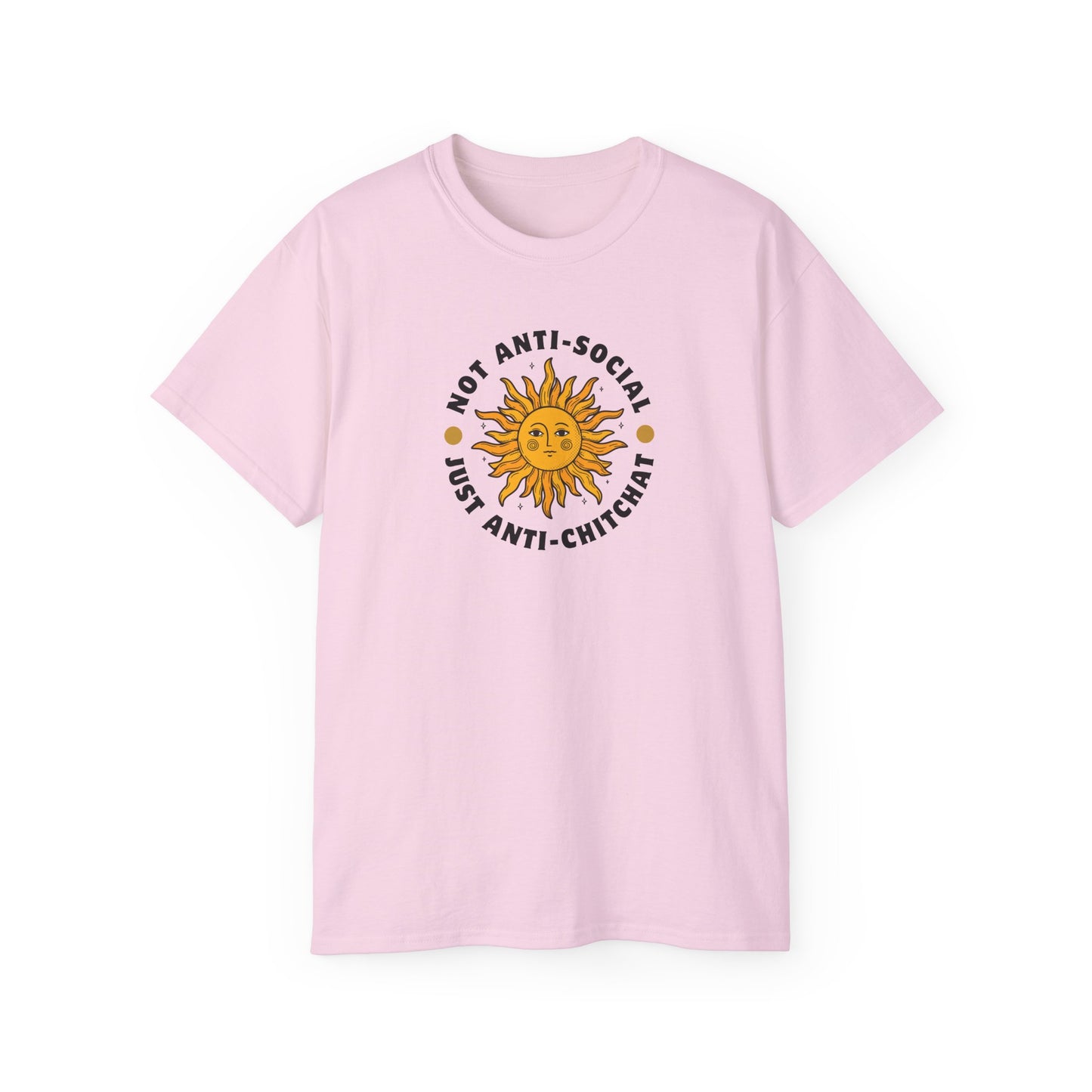 NOT ANTI-SOCIAL, JUST ANTI CHITCHAT- T Shirt (VARIETY OF LITE COLORS) “Your Everyday Outfit Upgrade”