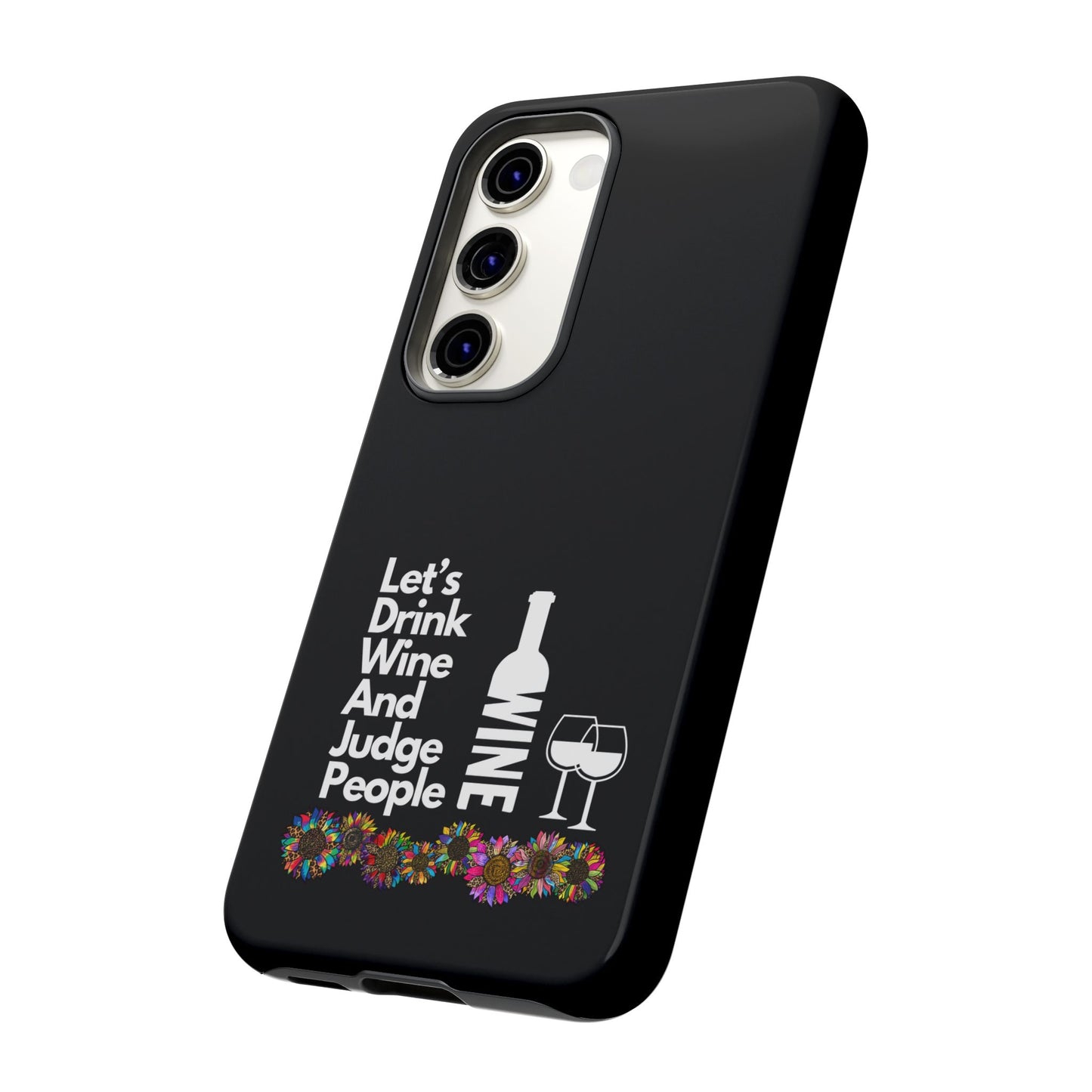 LETS DRINK WINE AND JUDGE-Tough Phone Cases - Fits Most Phone Sizes!! (BLACK) "When Your Phone Gives Side Eye"