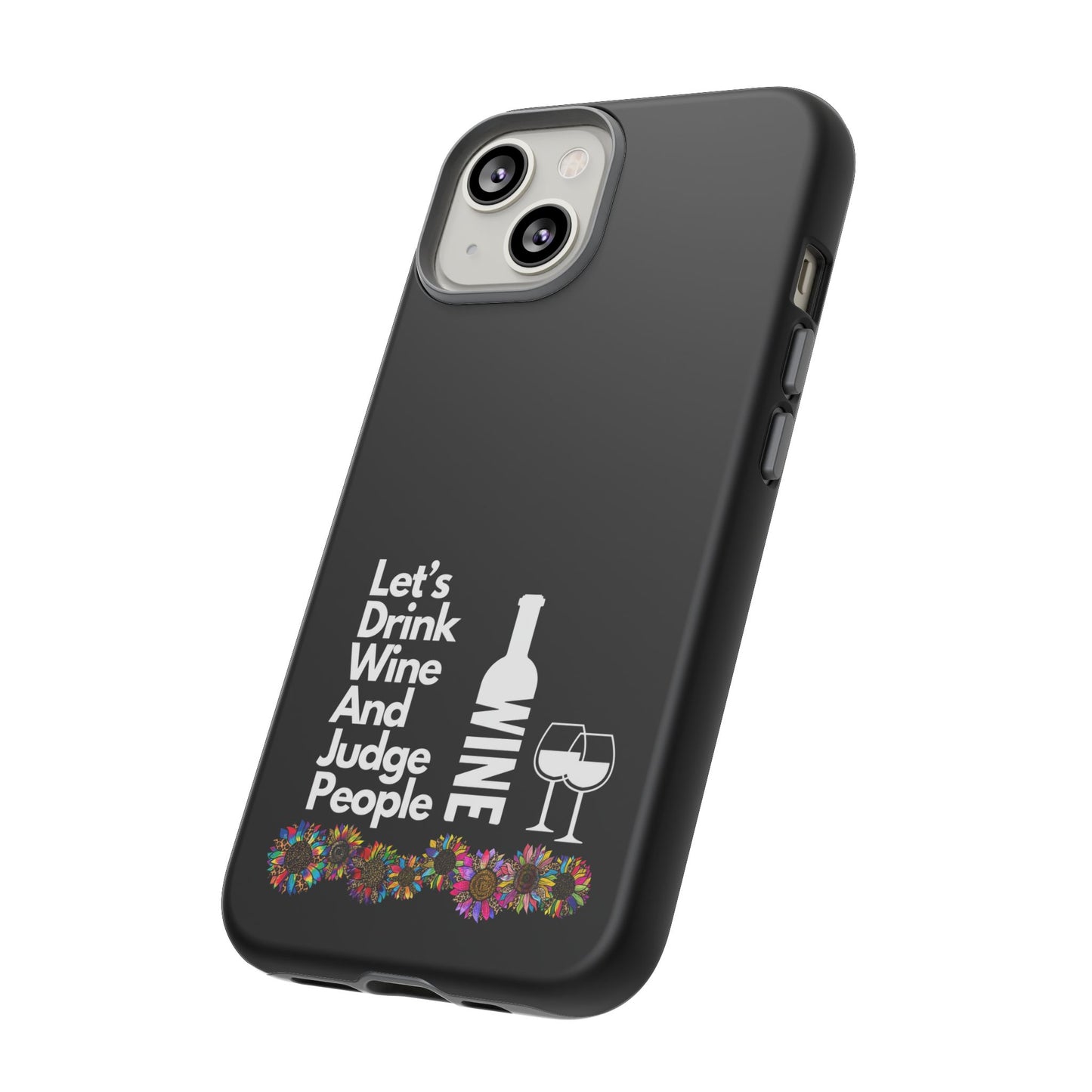 LETS DRINK WINE AND JUDGE-Tough Phone Cases - Fits Most Phone Sizes!! (BLACK) "When Your Phone Gives Side Eye"