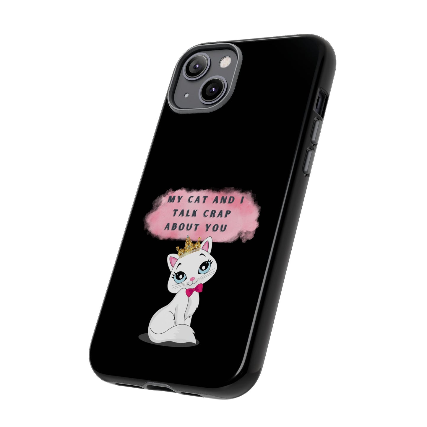 MY CAT AND I TALK CRAP -Tough Phone Cases - Fits Most Phone Sizes!! (BLACK) "When You're BFF With Your Cat"