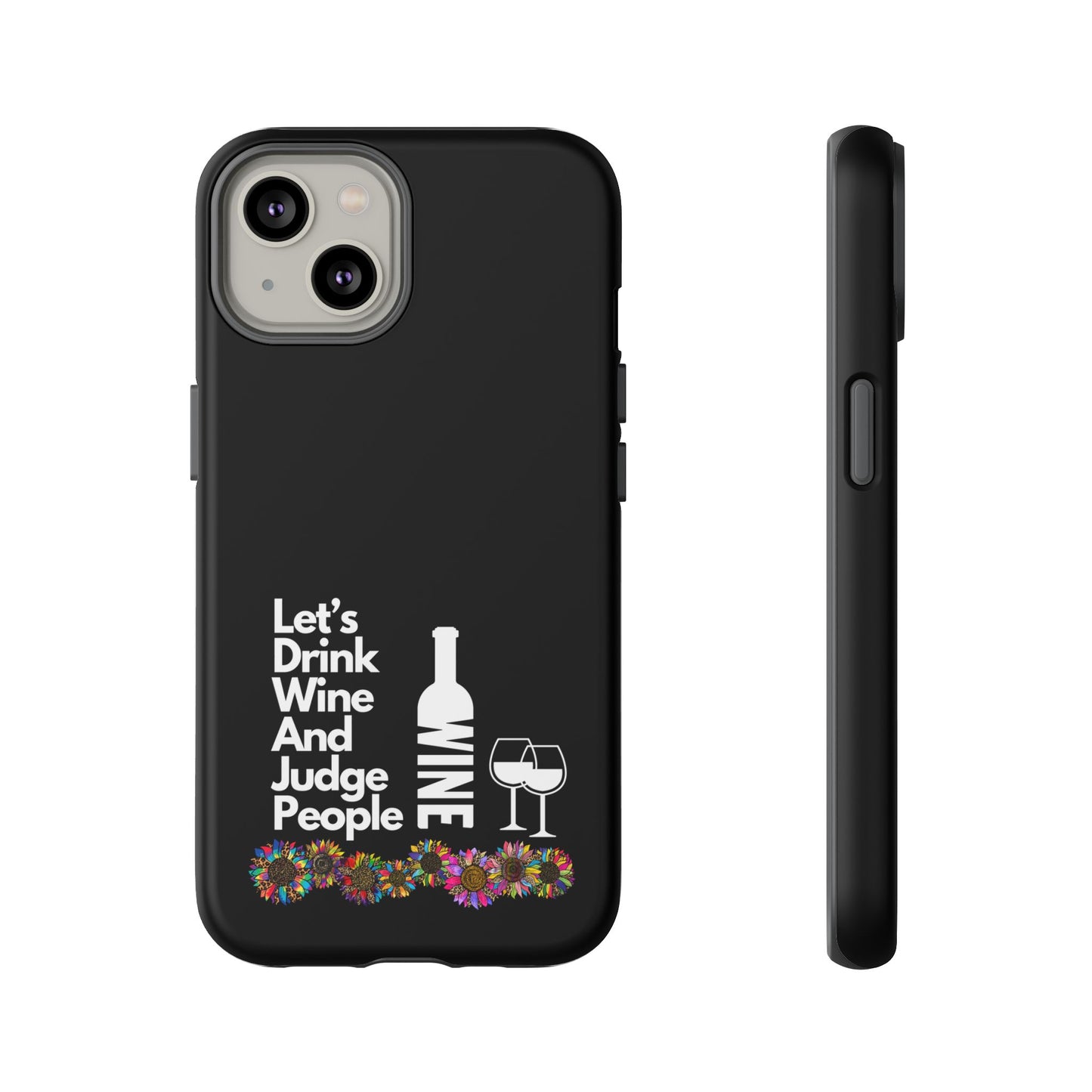 LETS DRINK WINE AND JUDGE-Tough Phone Cases - Fits Most Phone Sizes!! (BLACK) "When Your Phone Gives Side Eye"