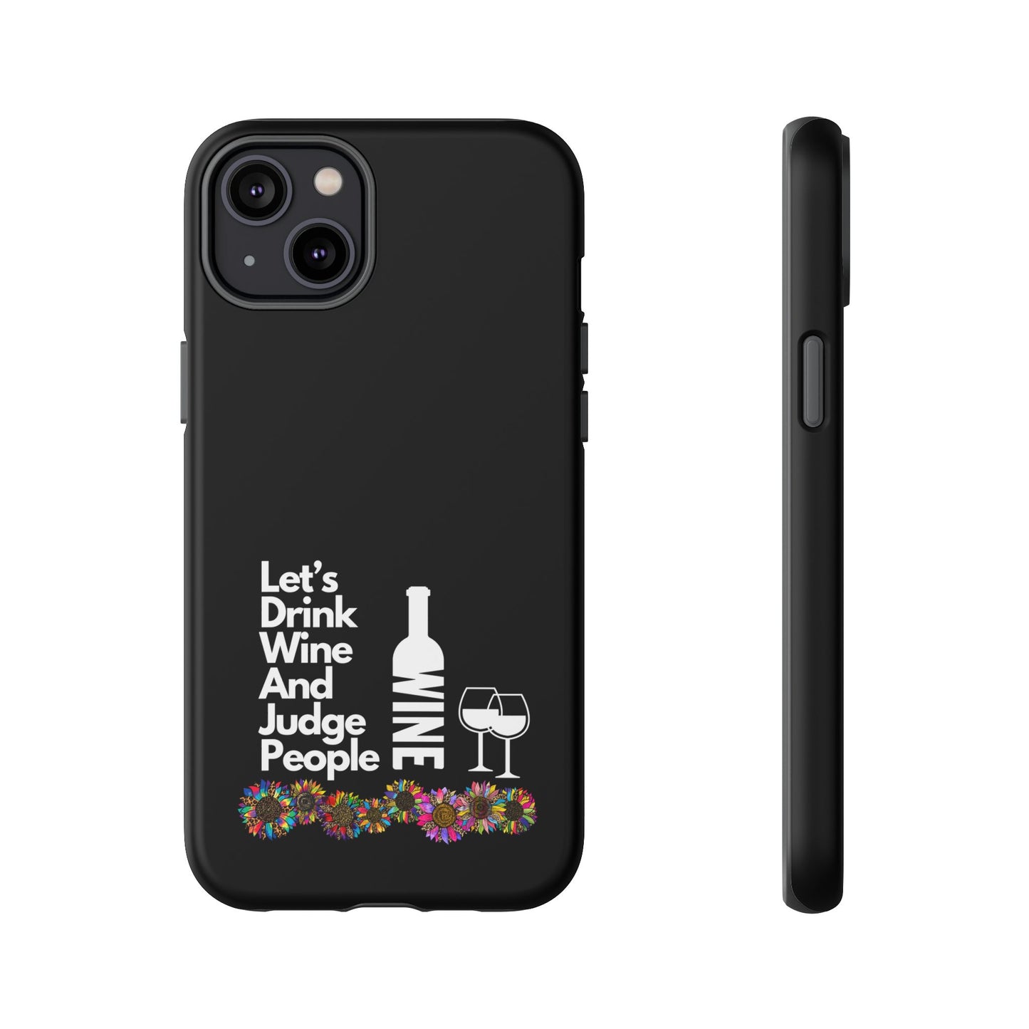 LETS DRINK WINE AND JUDGE-Tough Phone Cases - Fits Most Phone Sizes!! (BLACK) "When Your Phone Gives Side Eye"