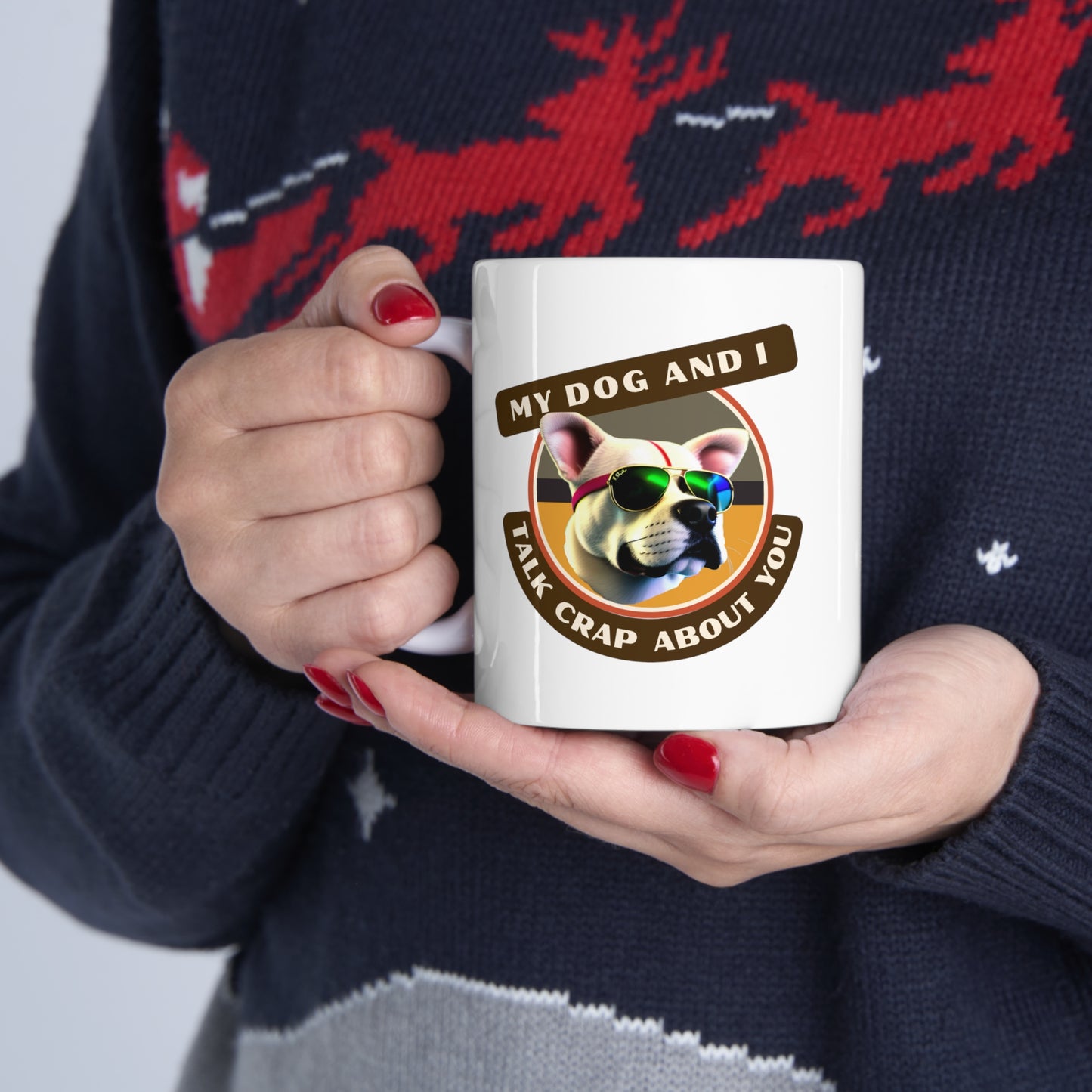 MY DOG AND I TALK CRAP ABOUT YOU- Ceramic Mug 11oz