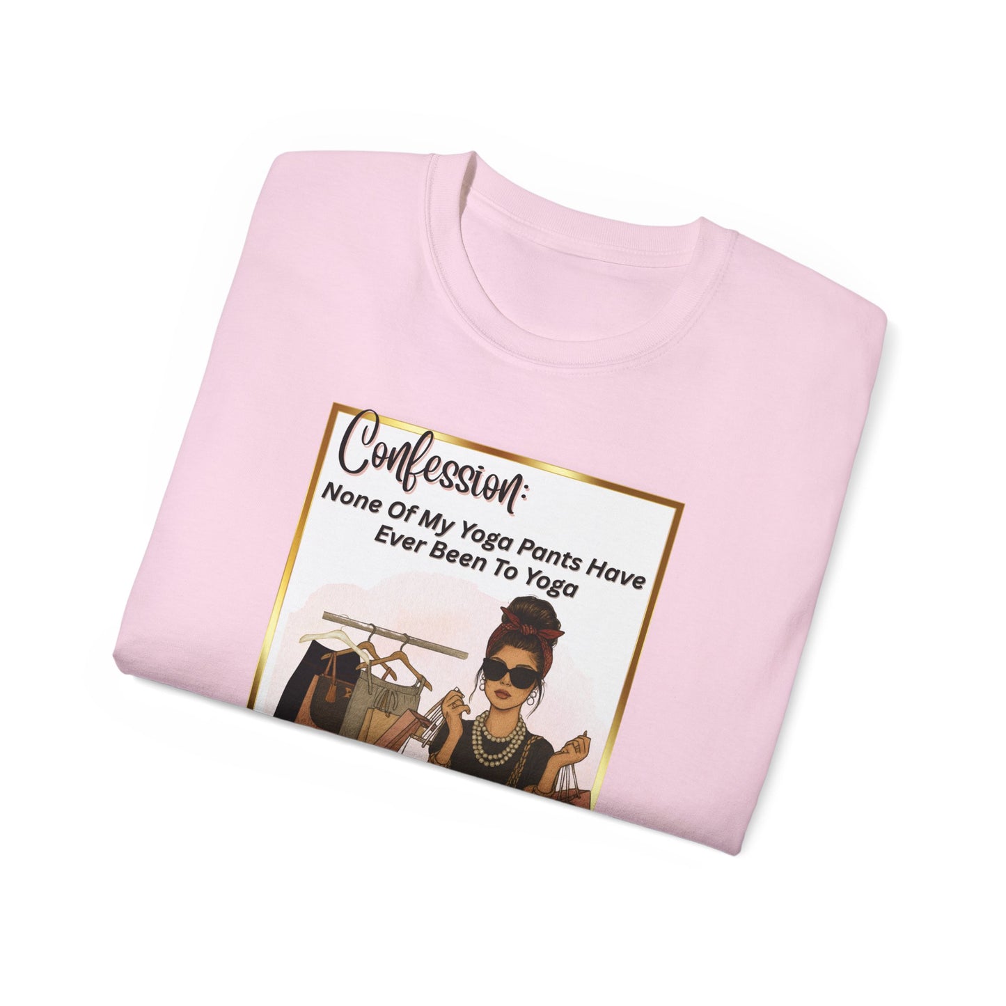 "CONFESSION: NONE OF MY YOGA PANTS HAVE EVER BEEN TO YOGA"- T Shirt (VARIETY OF COLORS)