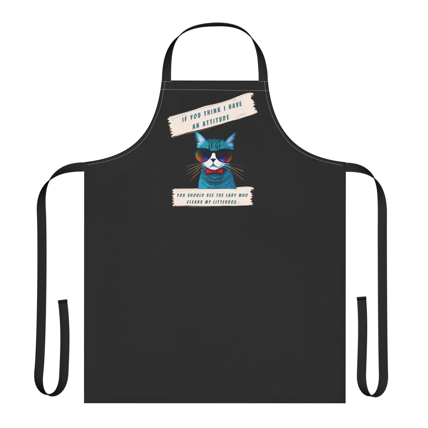 "IF YOU THINK I HAVE AN ATTITUDE-YOU SHOULD SEE THE LADY WHO CLEANS MY LITTERBOX"- Apron (AOP) (BLACK)