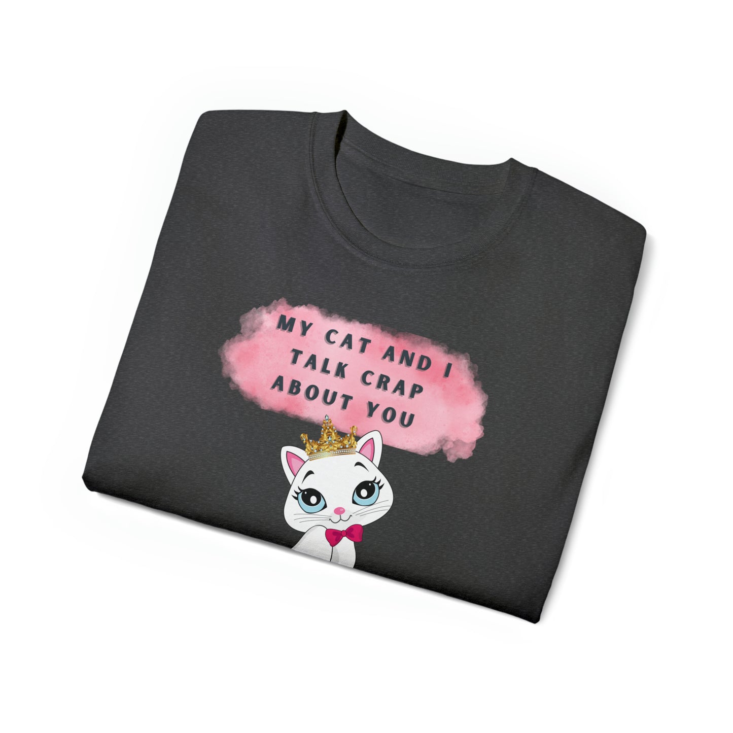 MY CAT AND I TALK CRAP- T Shirt (VARIETY OF COLORS) “Sarcastic CAT Graphic Tee Serving Main Character Rizz”