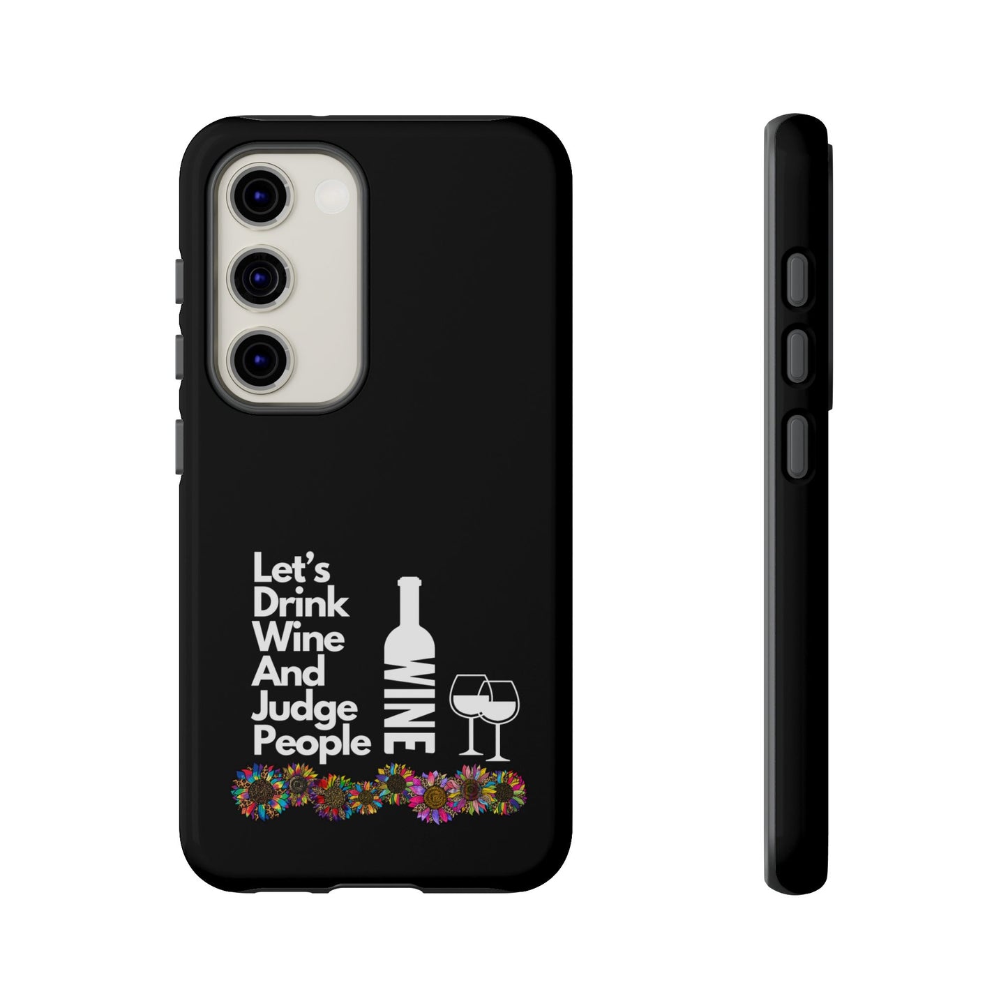 LETS DRINK WINE AND JUDGE-Tough Phone Cases - Fits Most Phone Sizes!! (BLACK) "When Your Phone Gives Side Eye"